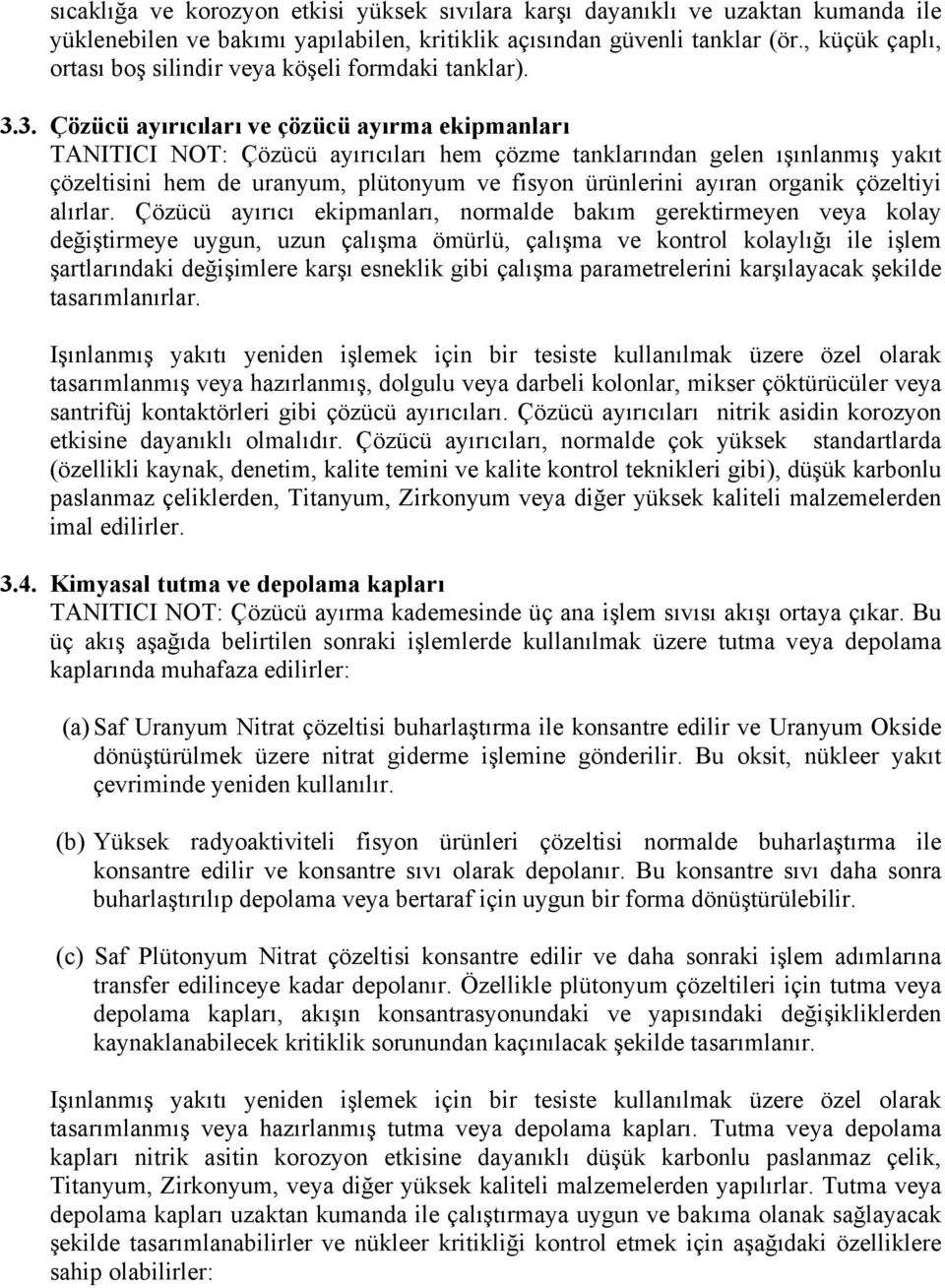 3. Çözücü ayırıcıları ve çözücü ayırma ekipmanları TANITICI NOT: Çözücü ayırıcıları hem çözme tanklarından gelen ışınlanmış yakıt çözeltisini hem de uranyum, plütonyum ve fisyon ürünlerini ayıran