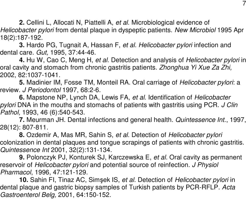 Detection and analysis of Helicobacter pylori in oral cavity and stomach from chronic gastritis patients. Zhonghua Yi Xue Za Zhi, 2002, 82:1037-1041. 5. Madinier IM, Fosse TM, Monteil RA.