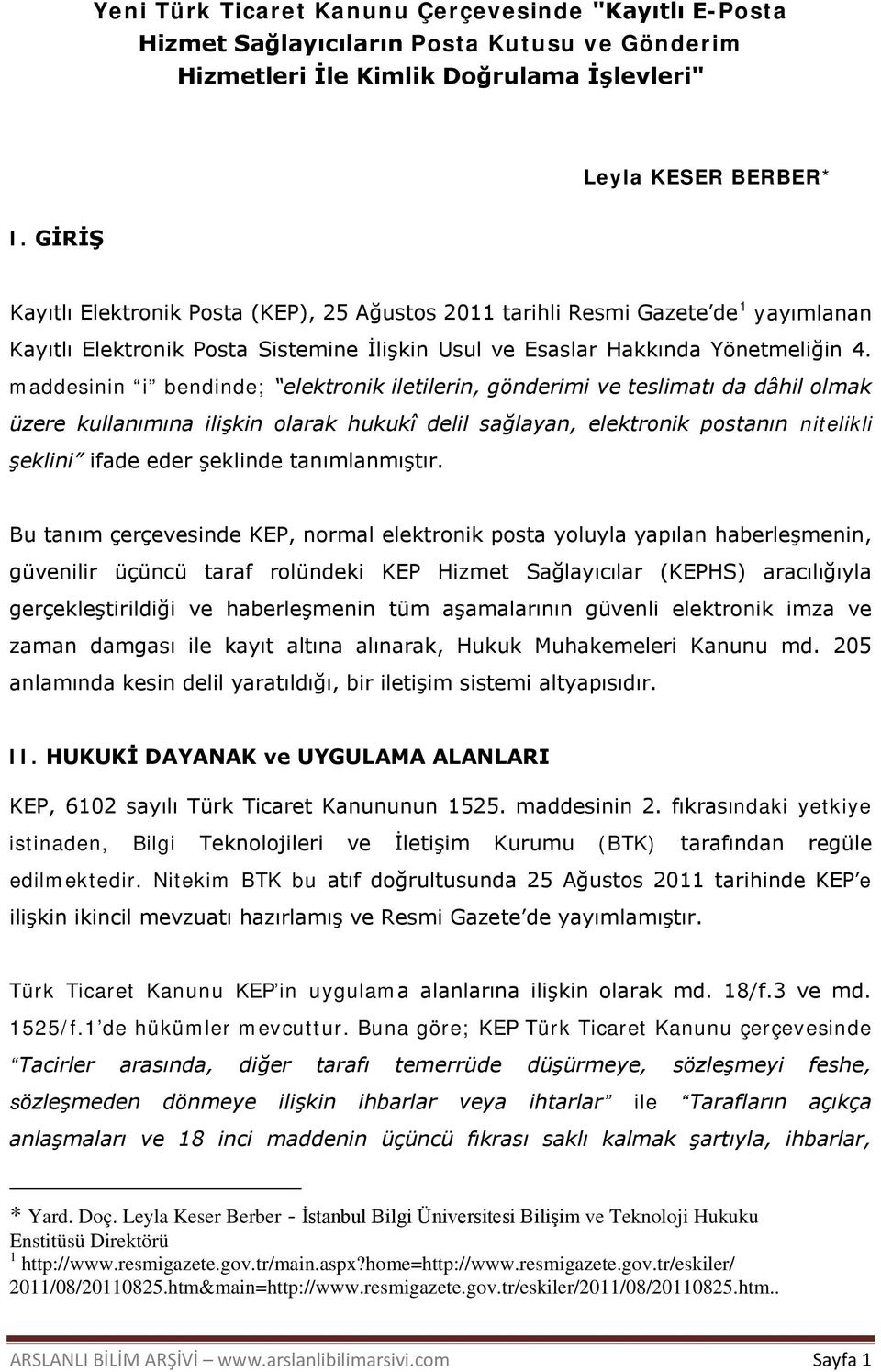 maddesinin i bendinde; elektronik iletilerin, gönderimi ve teslimatı da dâhil olmak üzere kullanımına ilişkin olarak hukukî delil sağlayan, elektronik postanın nitelikli şeklini ifade eder şeklinde