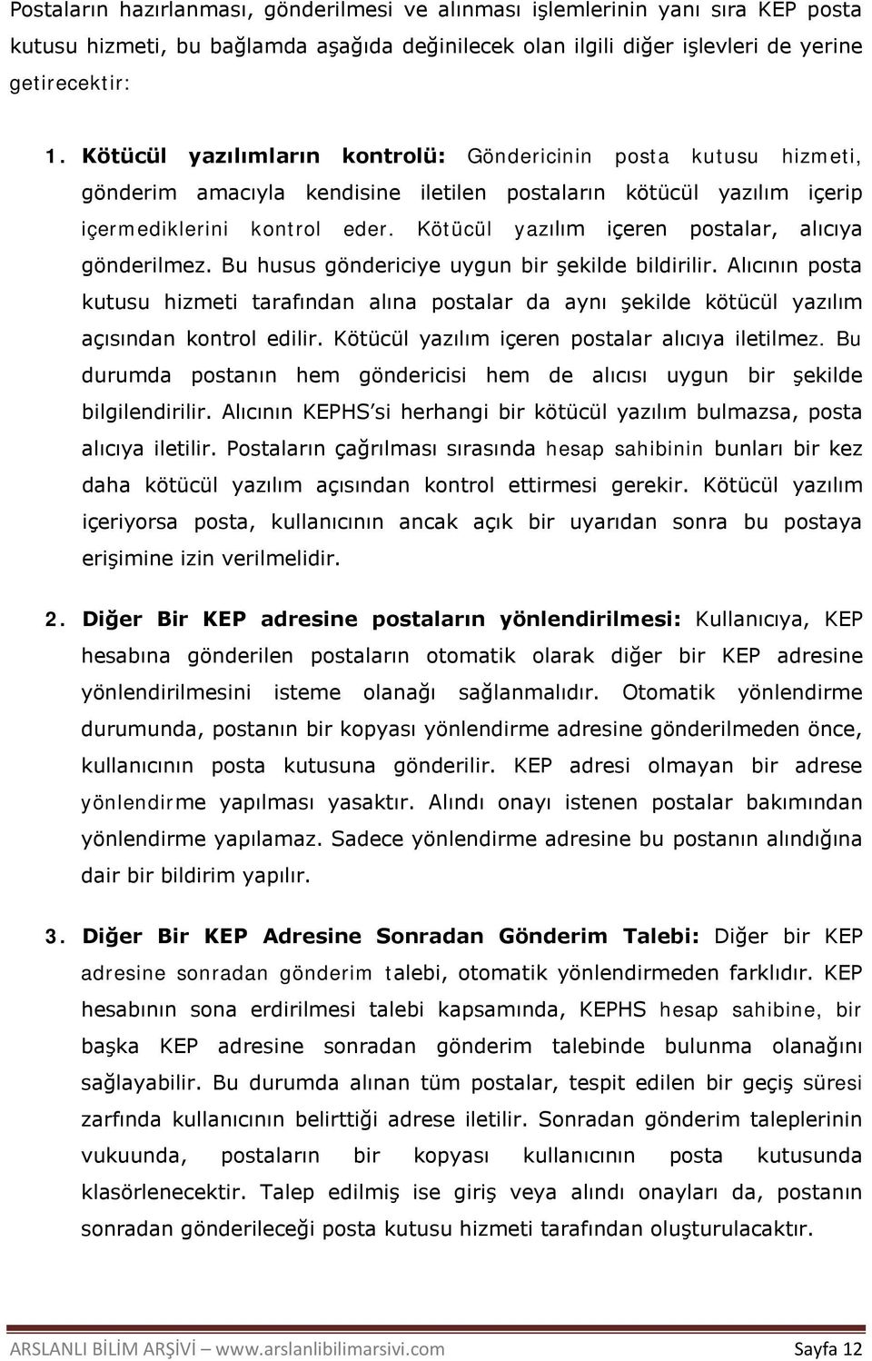 Kötücül yazılım içeren postalar, alıcıya gönderilmez. Bu husus göndericiye uygun bir şekilde bildirilir.