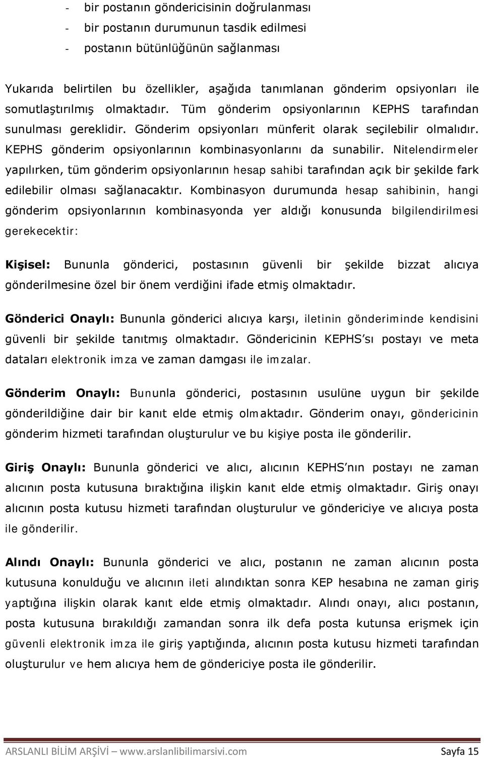 KEPHS gönderim opsiyonlarının kombinasyonlarını da sunabilir. Nitelendirmeler yapılırken, tüm gönderim opsiyonlarının hesap sahibi tarafından açık bir şekilde fark edilebilir olması sağlanacaktır.