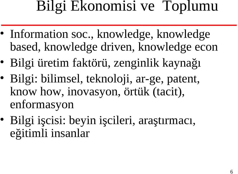 üretim faktörü, zenginlik kaynağı Bilgi: bilimsel, teknoloji, ar-ge,