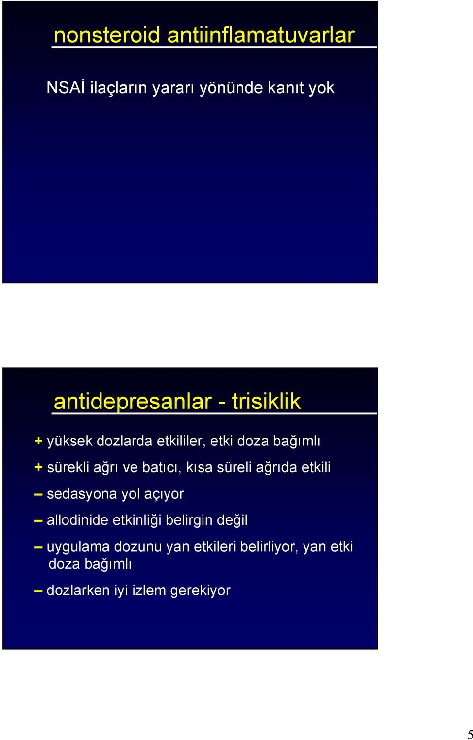 kısa süreli ağrıda etkili sedasyona yol açıyor allodinide etkinliği belirgin değil