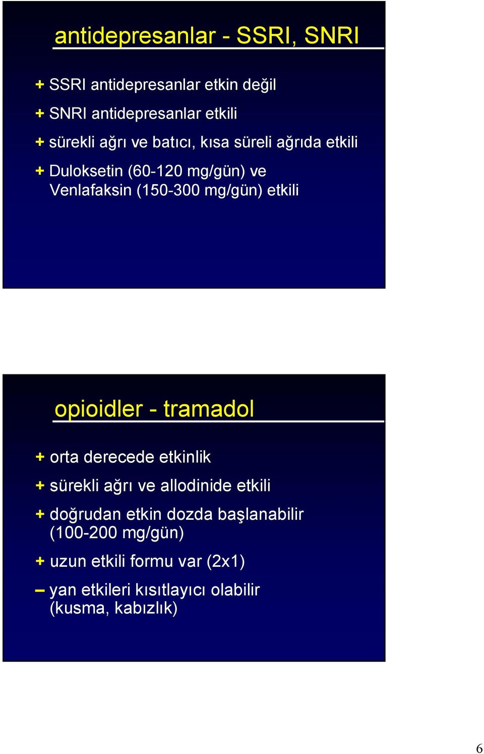 etkili opioidler - tramadol + orta derecede etkinlik + sürekli ağrı ve allodinide etkili + doğrudan etkin