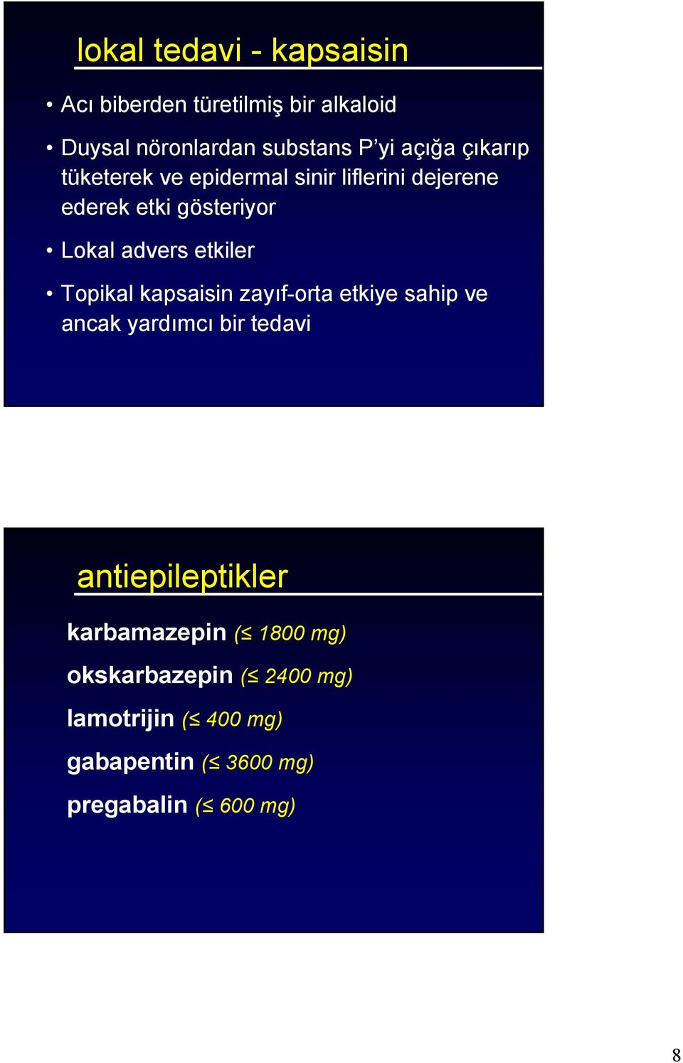 Topikal kapsaisin zayıf-orta etkiye sahip ve ancak yardımcı bir tedavi antiepileptikler karbamazepin