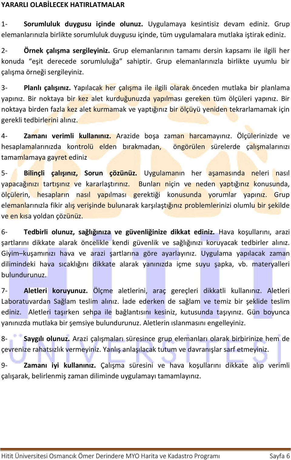 Grup elemanlarının tamamı dersin kapsamı ile ilgili her konuda eşit derecede sorumluluğa sahiptir. Grup elemanlarınızla birlikte uyumlu bir çalışma örneği sergileyiniz. 3- Planlı çalışınız.