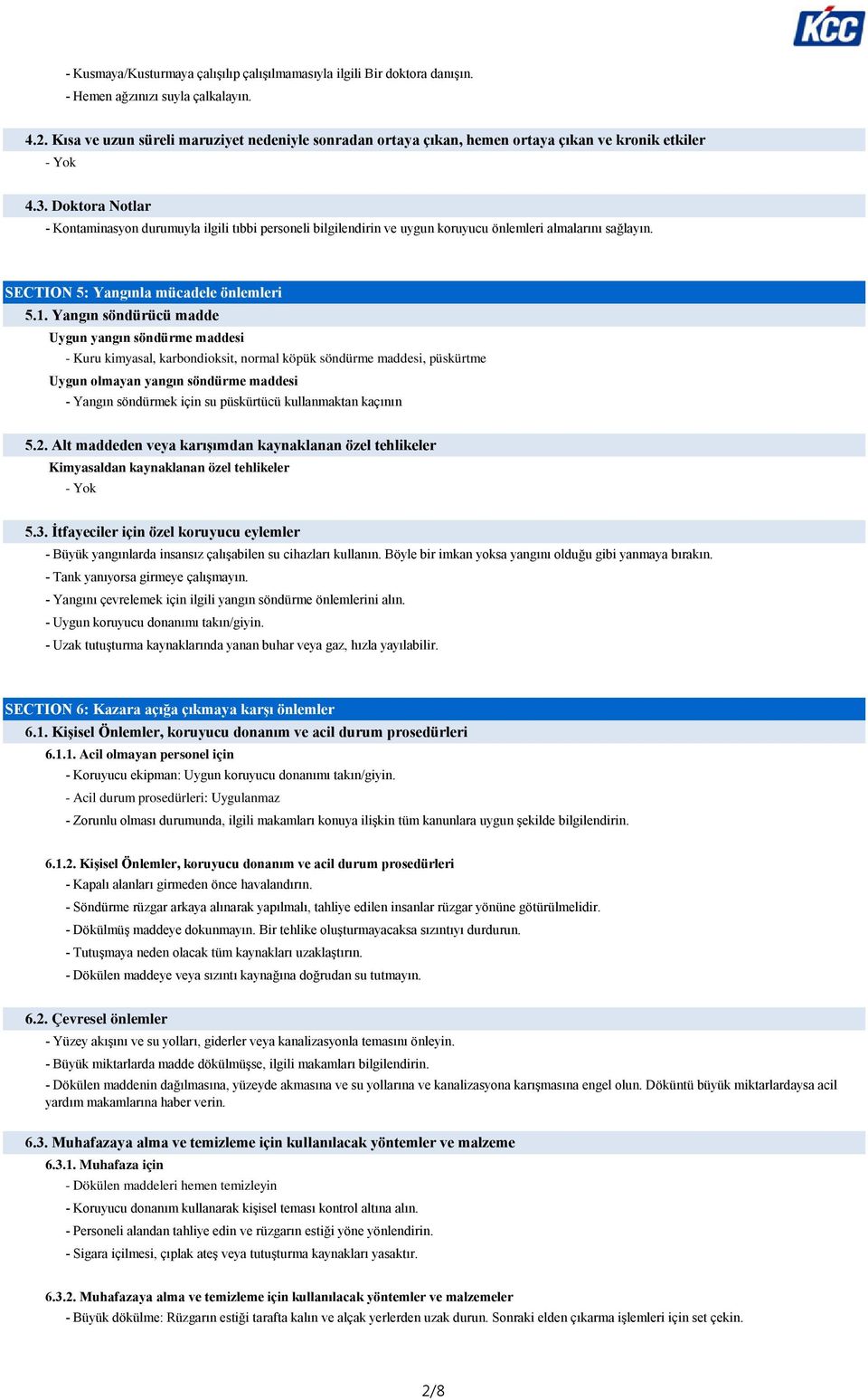 Doktora Notlar - Kontaminasyon durumuyla ilgili tıbbi personeli bilgilendirin ve uygun koruyucu önlemleri almalarını sağlayın. SECTION 5: Yangınla mücadele önlemleri 5.1.