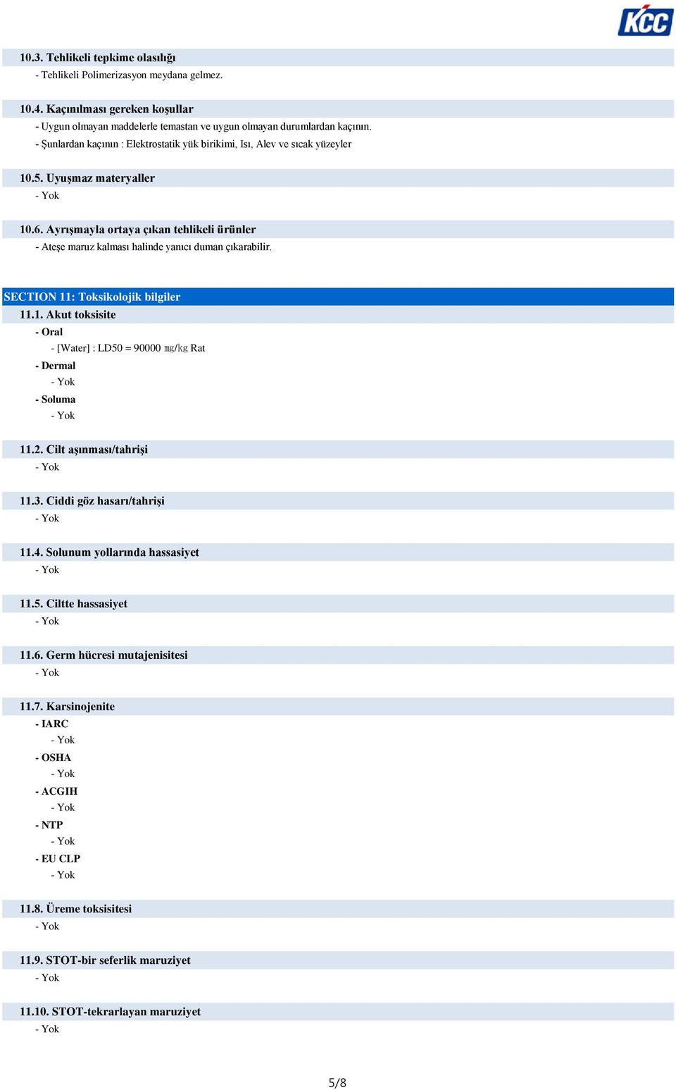 Ayrışmayla ortaya çıkan tehlikeli ürünler - Ateşe maruz kalması halinde yanıcı duman çıkarabilir. SECTION 11: Toksikolojik bilgiler 11.1. Akut toksisite - Oral - [Water] : LD50 = 90000 mg/kg Rat - Dermal - Soluma 11.