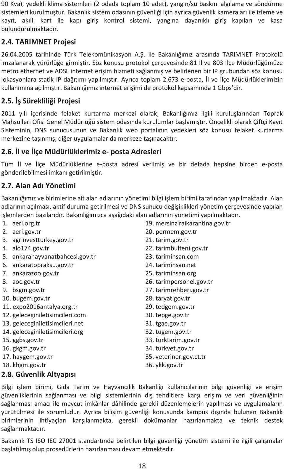 tariminsan.com 6. ankaratopraksu.gov.tr 24. tariminsan.net 7. ankarazoo.gov.tr 25. tariminsan.org 8. aoc.gov.tr 26. tarimpersonel.gov.tr 9. bsgm.gov.tr 27. tarimrehberi.gov.tr 10. bugem.gov.tr 28.