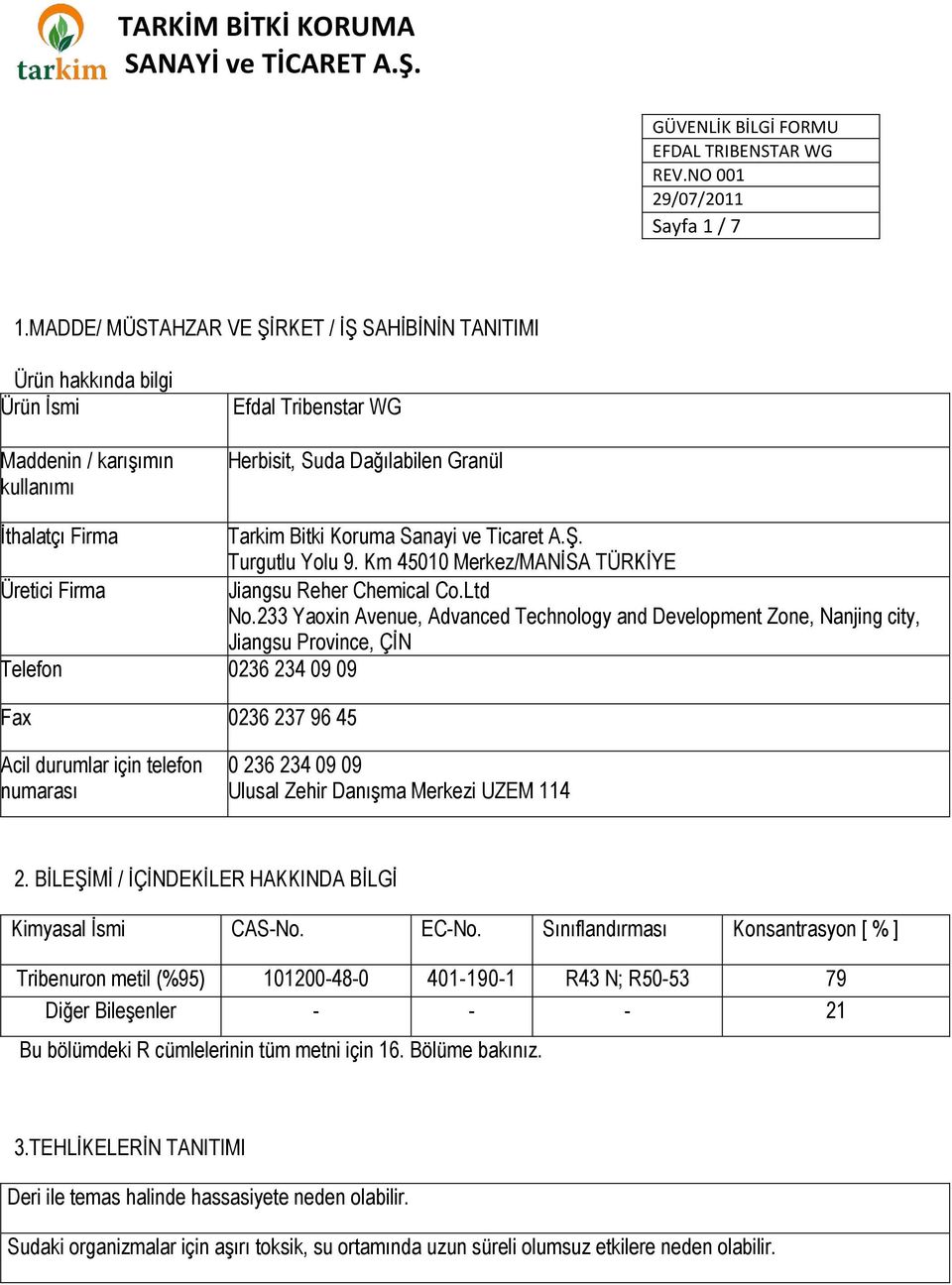 Koruma Sanayi ve Ticaret A.Ş. Turgutlu Yolu 9. Km 45010 Merkez/MANİSA TÜRKİYE Üretici Firma Jiangsu Reher Chemical Co.Ltd No.