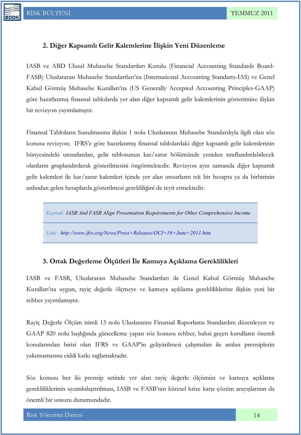 (International Accounting Standarts-IAS) ve Genel Kabul Görmüş Muhasebe Kuralları na (US Generally Accepted Accounting Principles-GAAP) göre hazırlanmış finansal tablolarda yer alan diğer kapsamlı