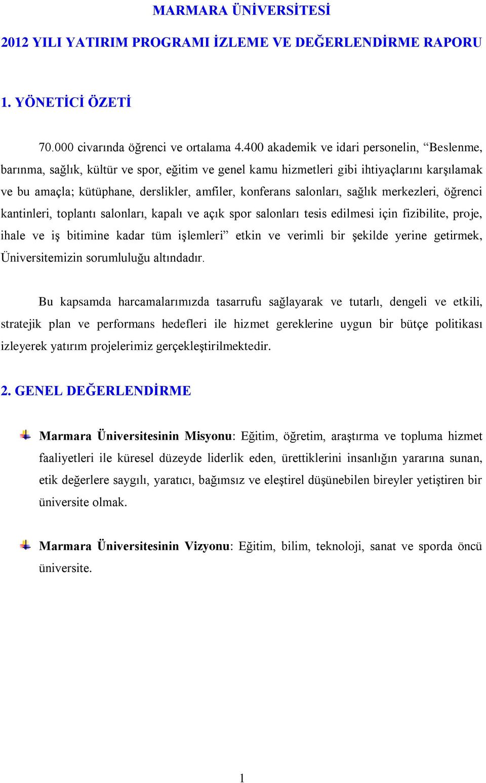 salonları, sağlık merkezleri, öğrenci kantinleri, toplantı salonları, kapalı ve açık spor salonları tesis edilmesi için fizibilite, proje, ihale ve iş bitimine kadar tüm işlemleri etkin ve verimli