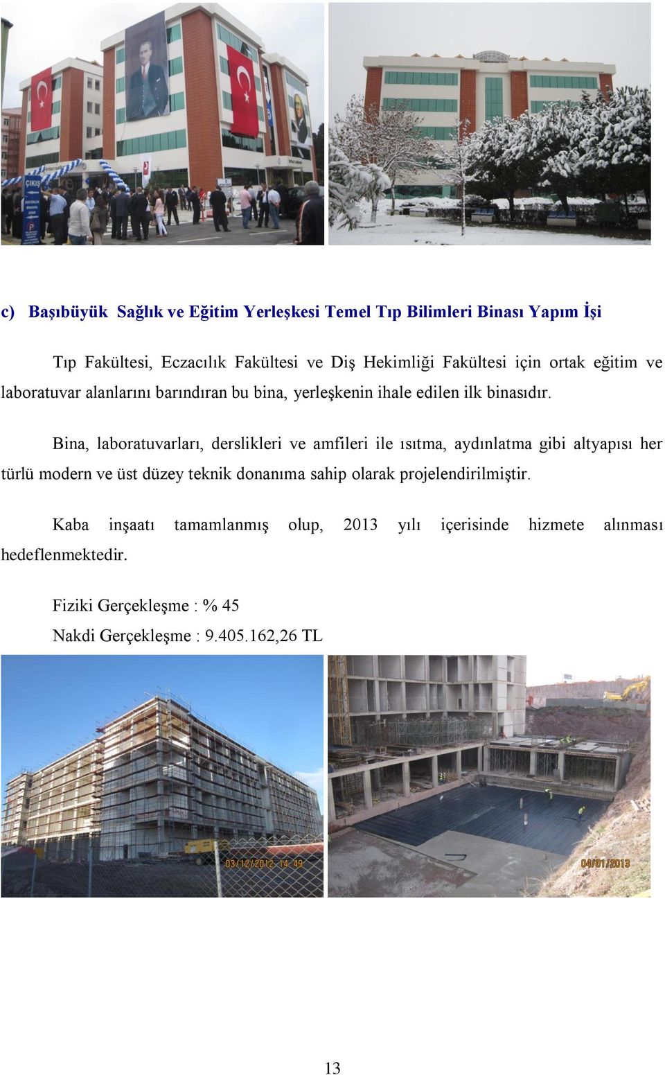 Bina, laboratuvarları, derslikleri ve amfileri ile ısıtma, aydınlatma gibi altyapısı her türlü modern ve üst düzey teknik donanıma sahip