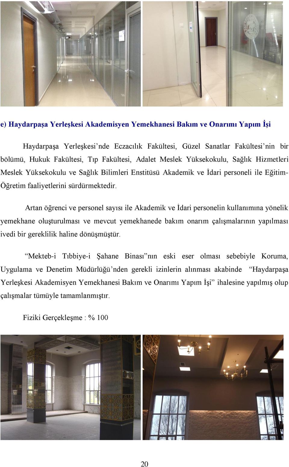 Artan öğrenci ve personel sayısı ile Akademik ve İdari personelin kullanımına yönelik yemekhane oluşturulması ve mevcut yemekhanede bakım onarım çalışmalarının yapılması ivedi bir gereklilik haline