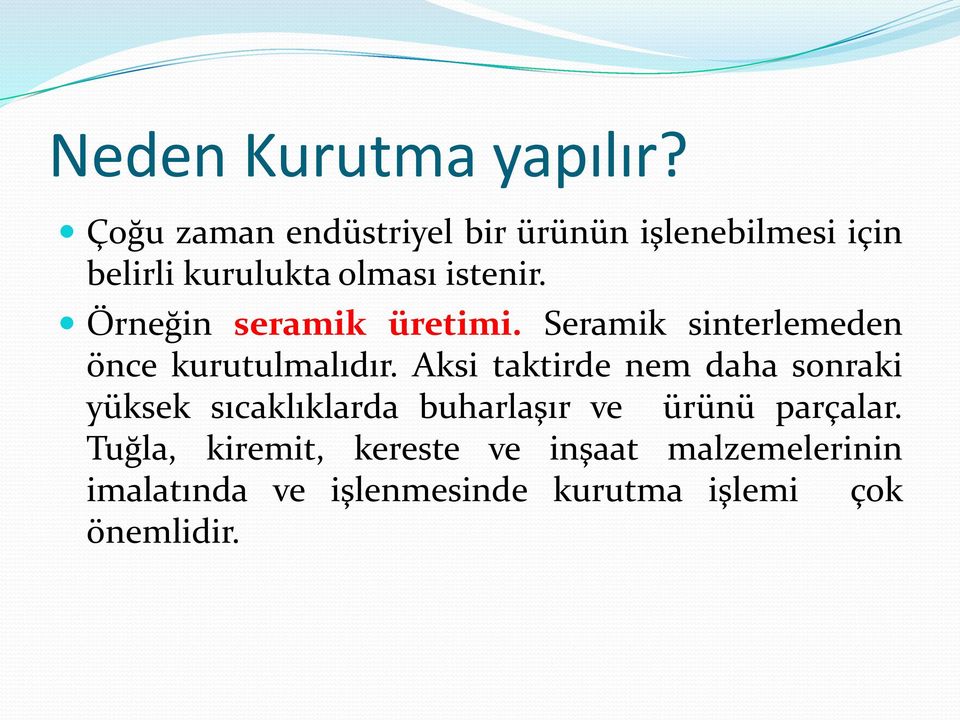 Örneğin seramik üretimi. Seramik sinterlemeden önce kurutulmalıdır.