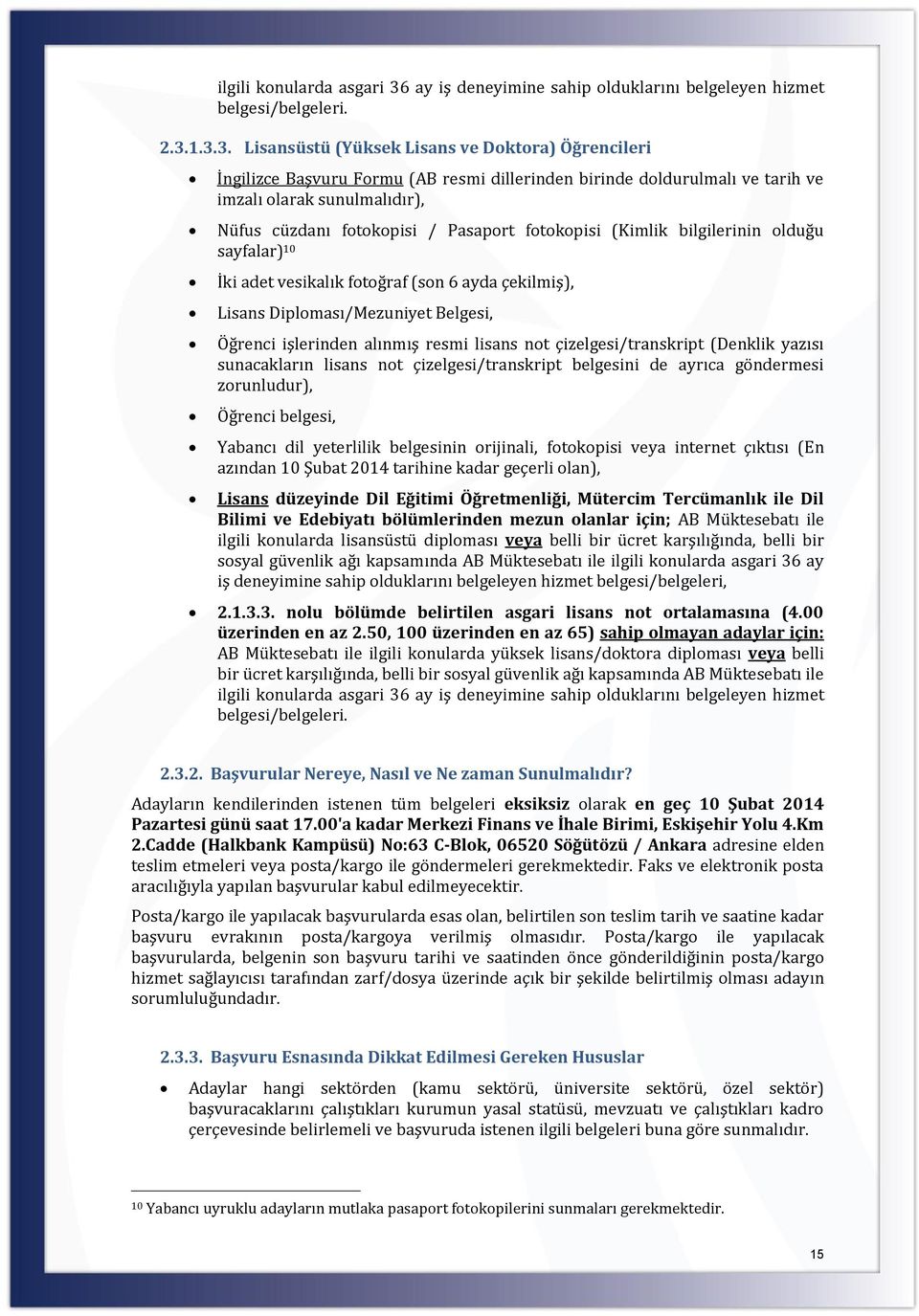 1.3.3. Lisansüstü (Yüksek Lisans ve Doktora) Öğrencileri İngilizce Başvuru Formu (AB resmi dillerinden birinde doldurulmalı ve tarih ve imzalı olarak sunulmalıdır), Nüfus cüzdanı fotokopisi /