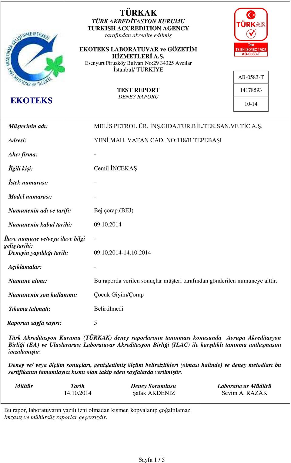 NO:118/B TEPEBAŞI Alıcı firma: - İlgili kişi: Cemil İNCEKAŞ İstek numarası: - Model numarası: - Numunenin adı ve tarifi: Bej çorap.(bej) Numunenin kabul tarihi: 09.10.