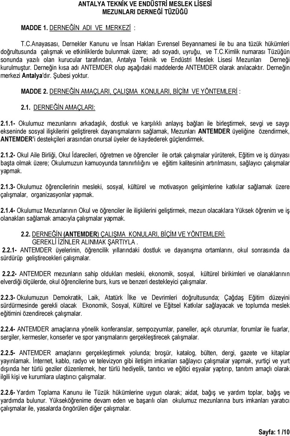 Kimlik numarası Tüzüğün sonunda yazılı olan kurucular tarafından, Antalya Teknik ve Endüstri Meslek Lisesi Mezunları Derneği kurulmuştur.