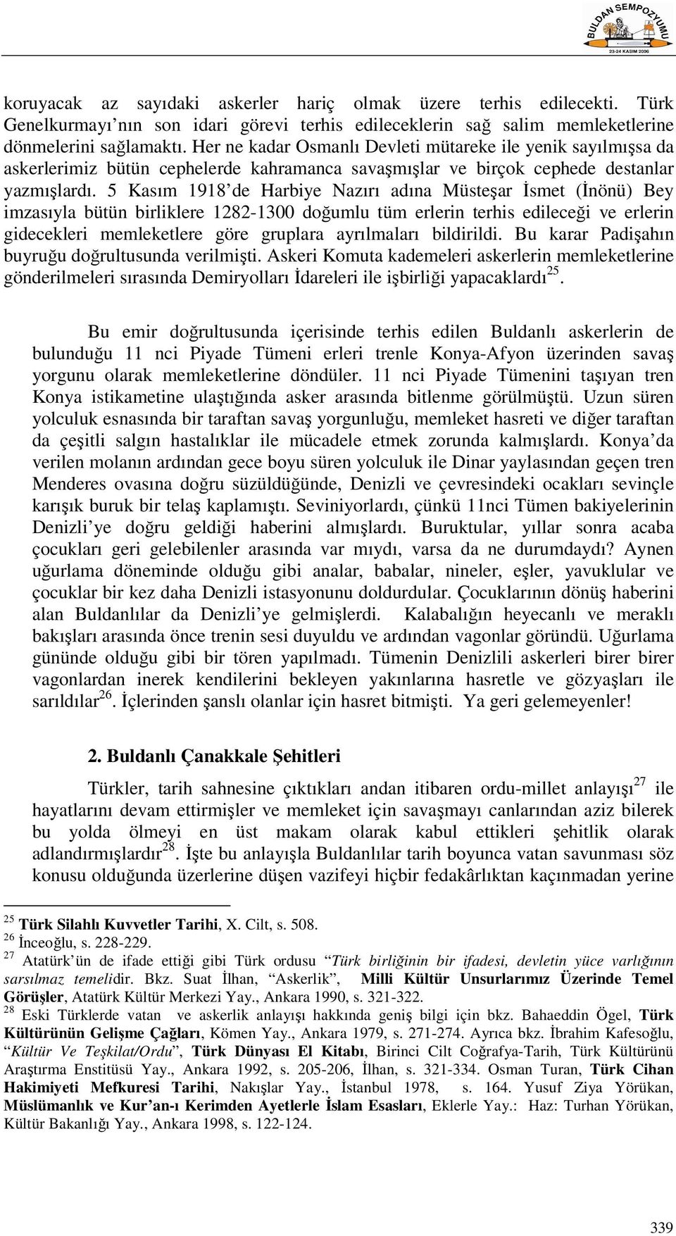 5 Kasım 1918 de Harbiye Nazırı adına Müsteşar İsmet (İnönü) Bey imzasıyla bütün birliklere 1282-1300 doğumlu tüm erlerin terhis edileceği ve erlerin gidecekleri memleketlere göre gruplara ayrılmaları