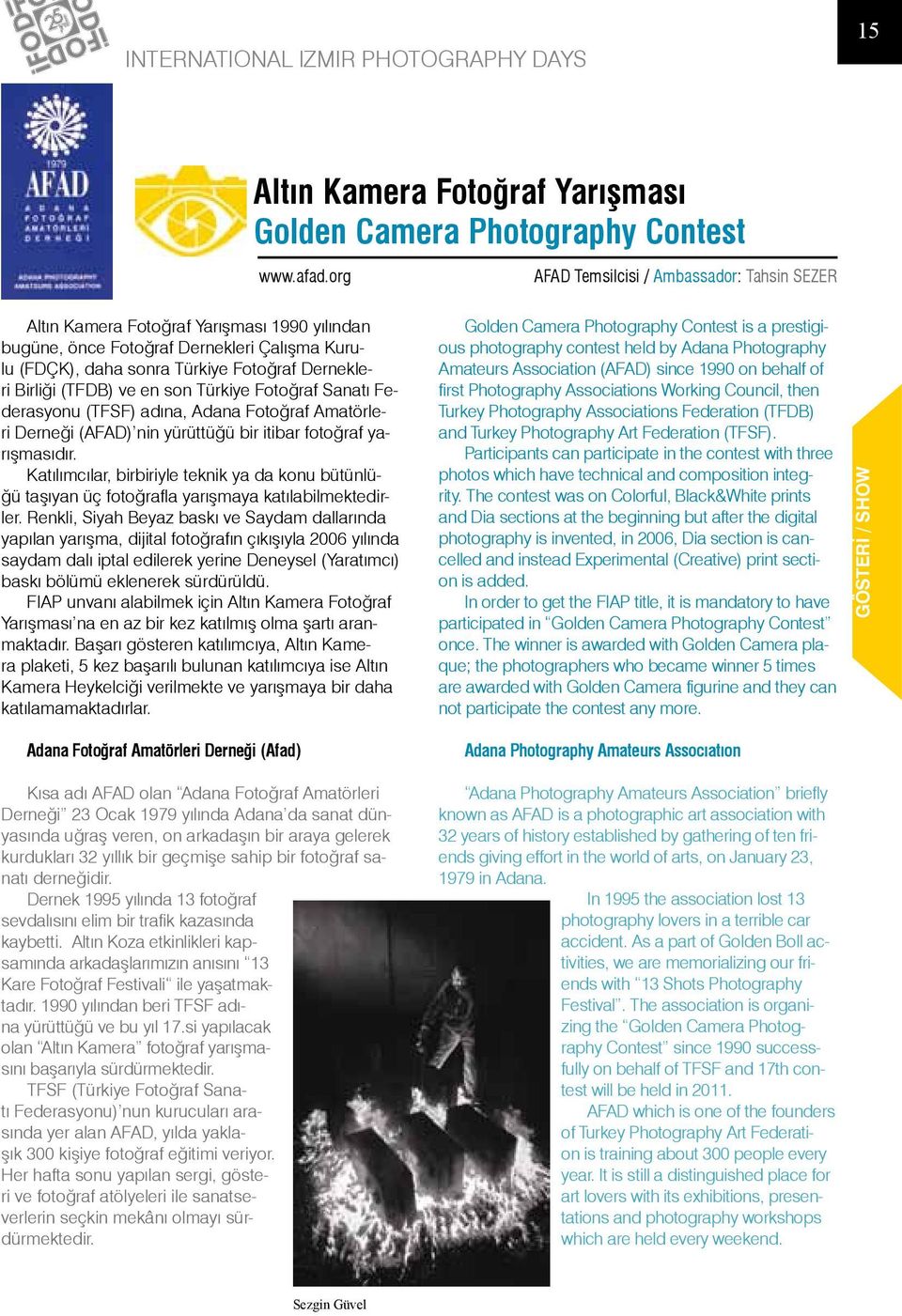 (TFDB) ve en son Türkiye Fotoğraf Sanatı Federasyonu (TFSF) adına, Adana Fotoğraf Amatörleri Derneği (AFAD) nin yürüttüğü bir itibar fotoğraf yarışmasıdır.