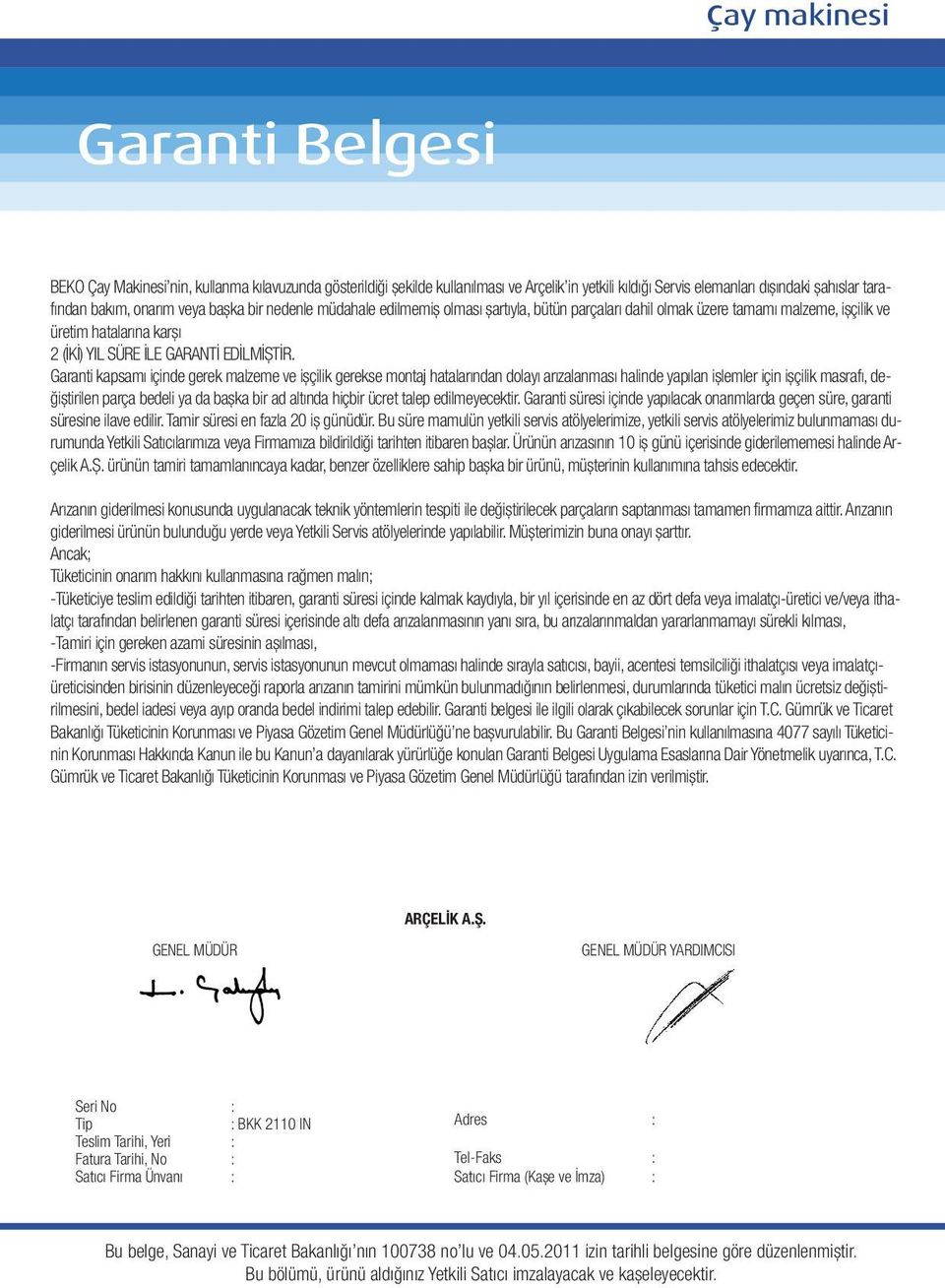 onarım veya başka bir nedenle müdahale edilmemiş olması şartıyla, bütün parçaları dahil olmak üzere tamamı malzeme, işçilik ve üretim hatalarına karşı 2 (İKİ) YIL SÜRE İLE GARANTİ EDİLMİŞTİR.