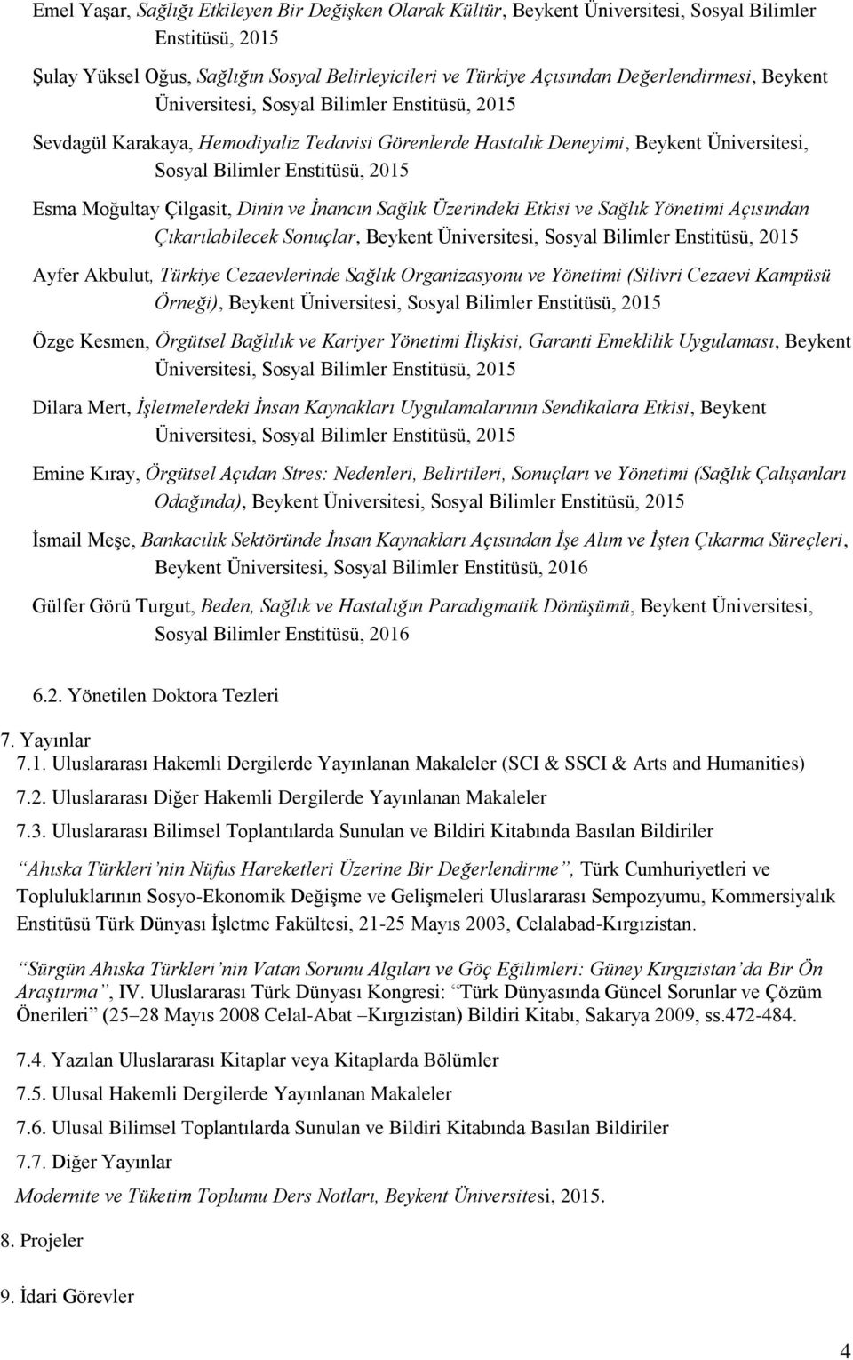 Üzerindeki Etkisi ve Sağlık Yönetimi Açısından Çıkarılabilecek Sonuçlar, Beykent Ayfer Akbulut, Türkiye Cezaevlerinde Sağlık Organizasyonu ve Yönetimi (Silivri Cezaevi Kampüsü Örneği), Beykent Özge