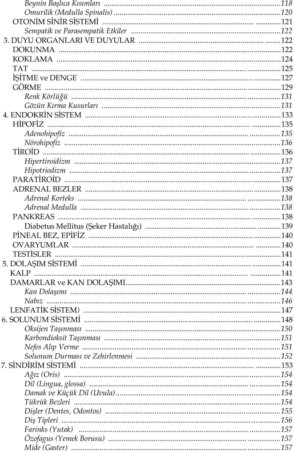 .....136 Hipertiroidizm...137 Hipotriodizm...137 PARATİROİD...137 ADRENAL BEZLER...138 Adrenal Korteks......138 Adrenal Medulla......138 PANKREAS......138 Diabetus Mellitus (Şeker Hastalığı).