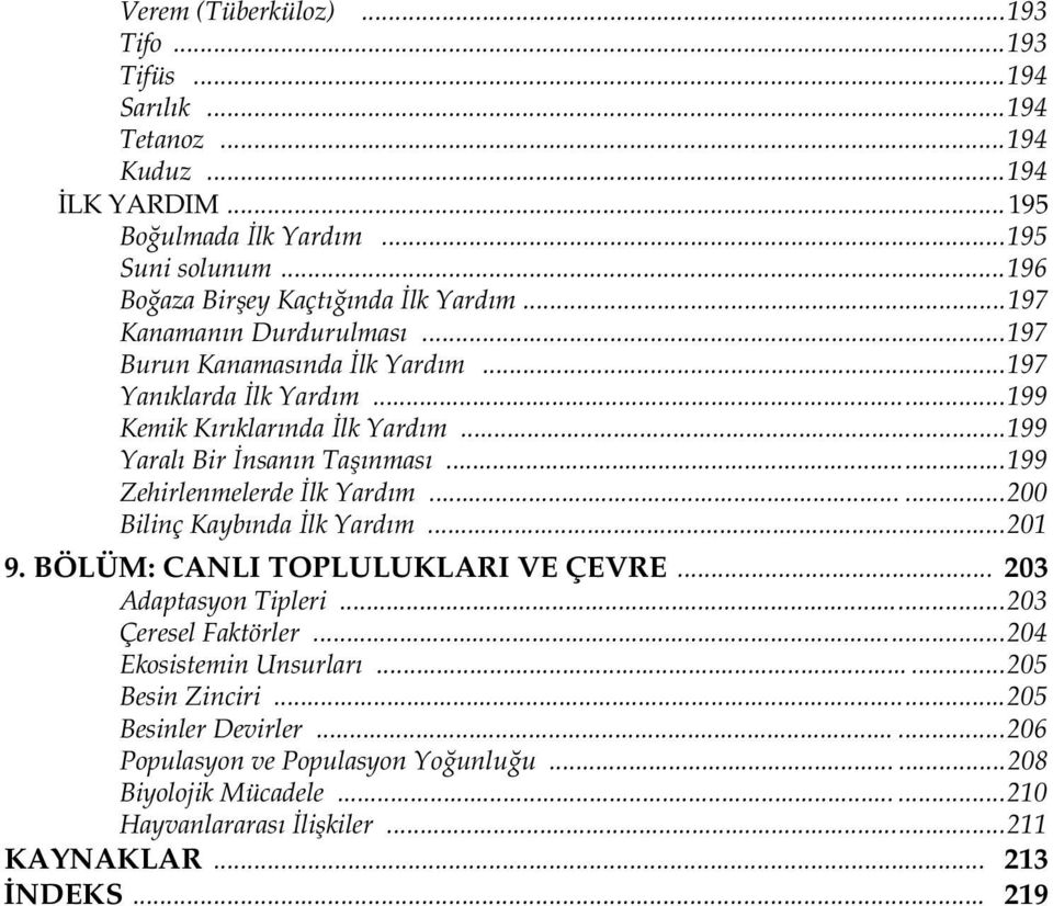 ..199 Yaralı Bir İnsanın Taşınması...199 Zehirlenmelerde İlk Yardım......200 Bilinç Kaybında İlk Yardım...201 9. BÖLÜM: CANLI TOPLULUKLARI VE ÇEVRE... 203 Adaptasyon Tipleri.