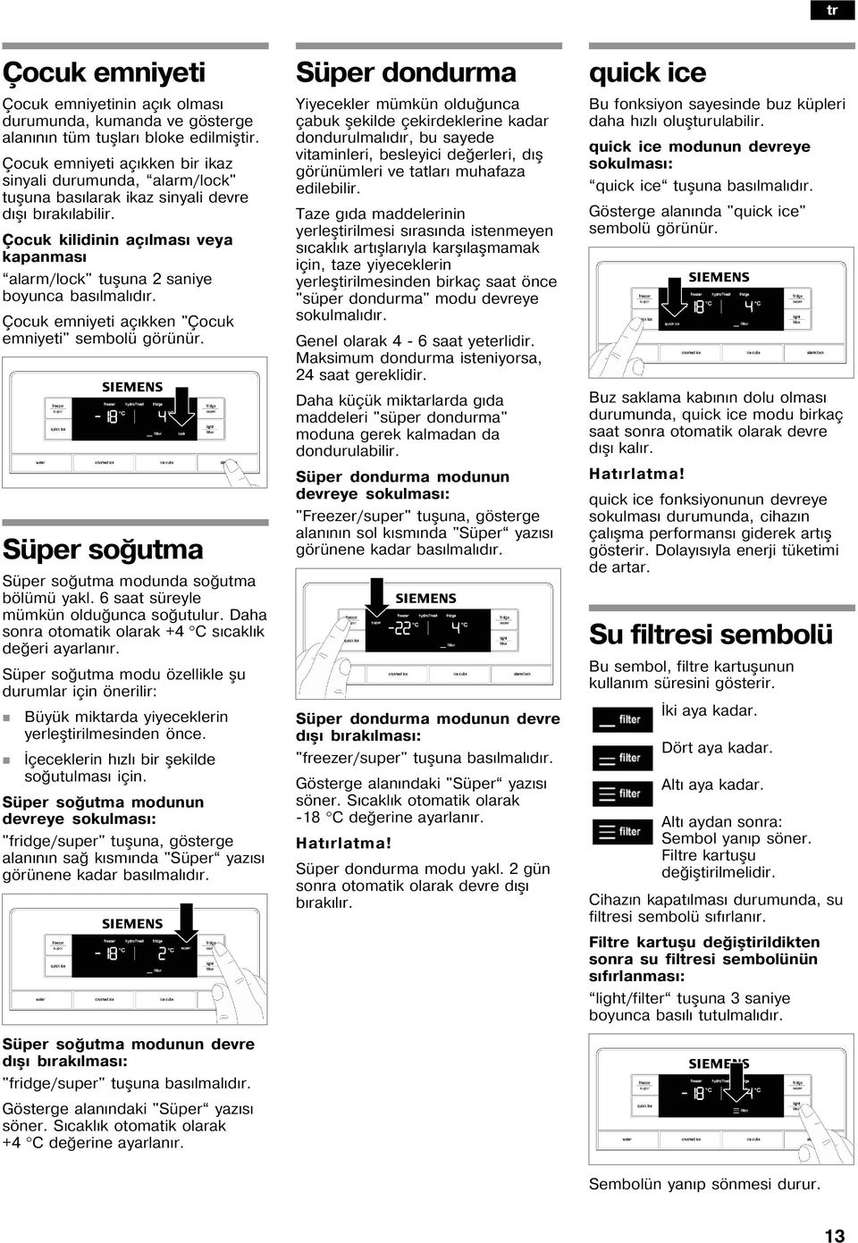 Çocuk emiyeti aç kke "Çocuk emiyeti" sembolü görüür. Süper so utma Süper so utma moduda so utma bölümü yakl. 6 saat süreyle mümkü oldu uca so utulur.