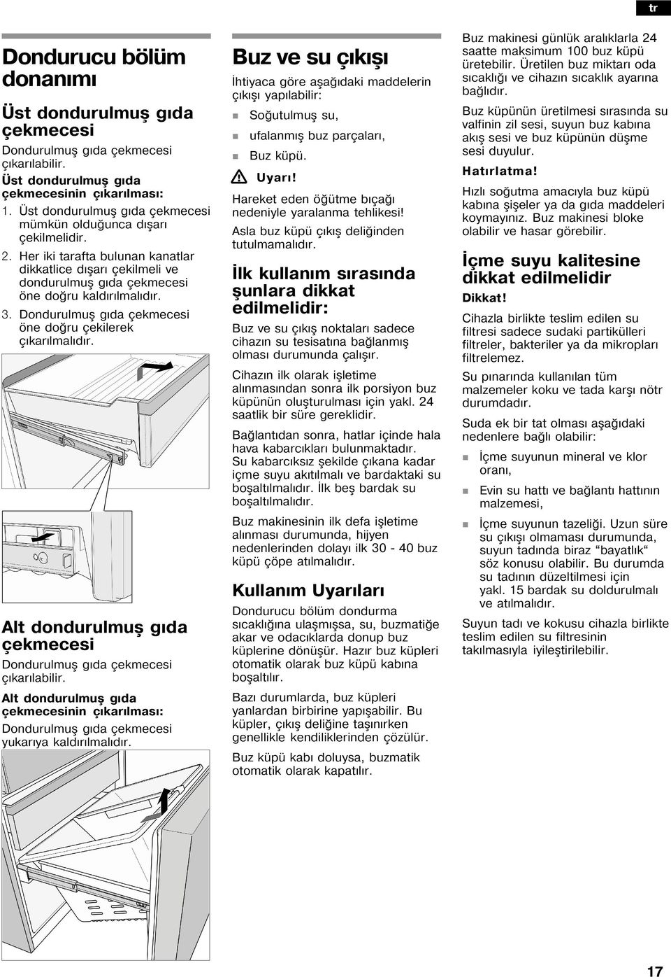 Dodurulmuå g da çekmecesi öe do ru çekilerek ç kar lmal d r. Alt dodurulmuå g da çekmecesi Dodurulmuå g da çekmecesi ç kar labilir.