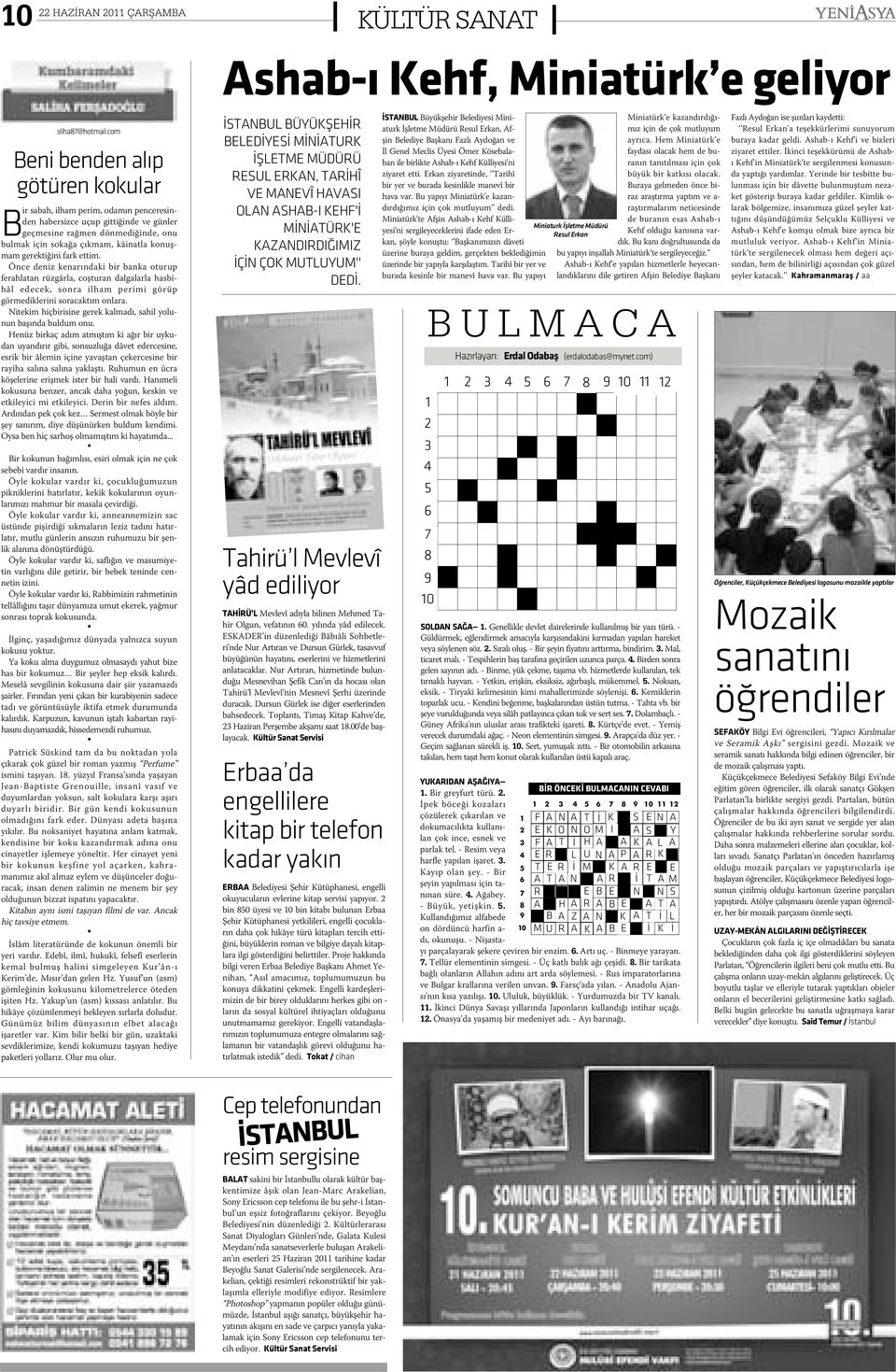 gerektiðini fark ettim. Önce deniz kenarýndaki bir banka oturup ferahlatan rüzgârla, coþturan dalgalarla hasbihâl edecek, sonra ilham perimi görüp görmediklerini soracaktým onlara.