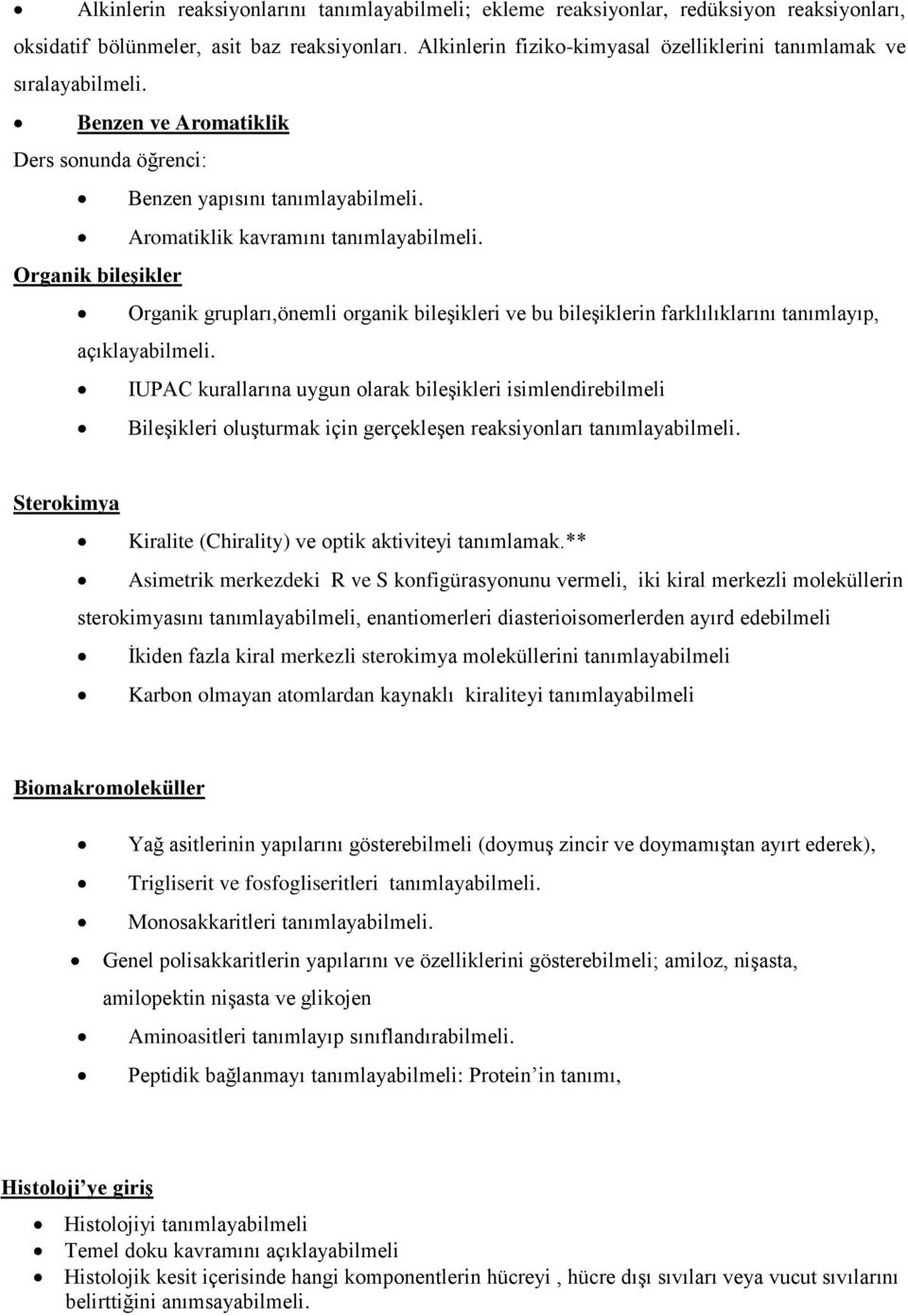 Organik bileşikler Organik grupları,önemli organik bileşikleri ve bu bileşiklerin farklılıklarını tanımlayıp, açıklayabilmeli.