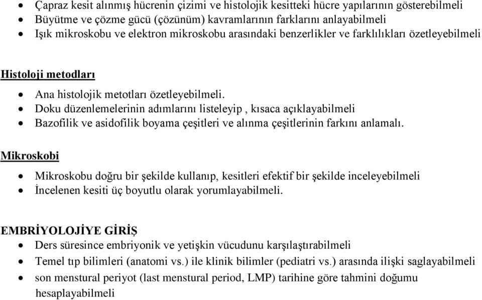 Doku düzenlemelerinin adımlarını listeleyip, kısaca açıklayabilmeli Bazofilik ve asidofilik boyama çeşitleri ve alınma çeşitlerinin farkını anlamalı.