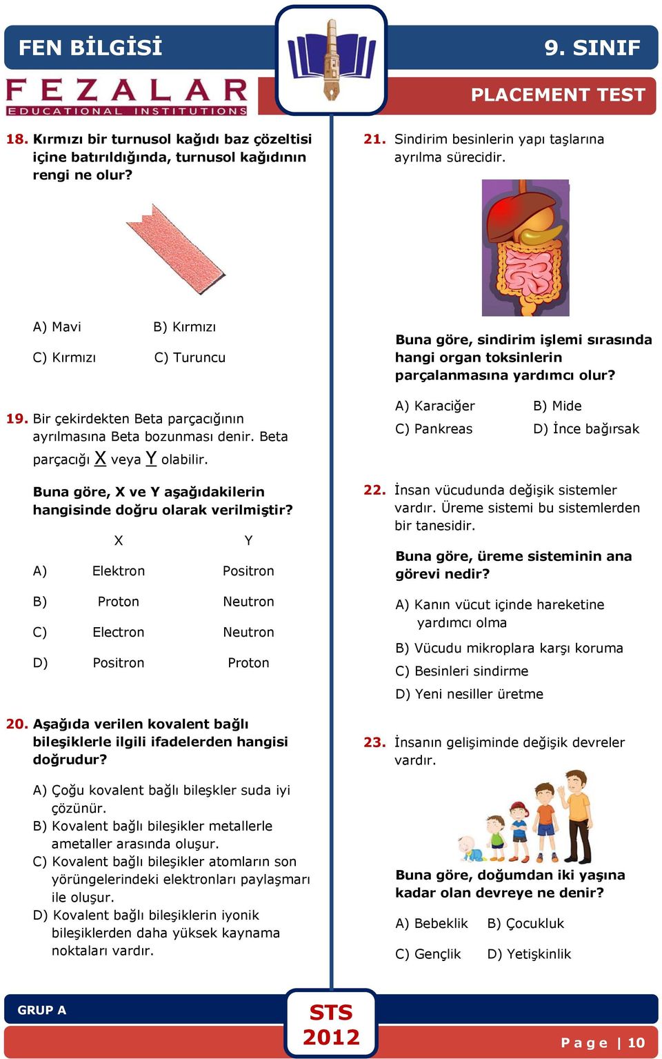 Buna göre, X ve Y aşağıdakilerin hangisinde doğru olarak verilmiştir? X A) Elektron Positron B) Proton Neutron C) Electron Neutron D) Positron Proton 0.