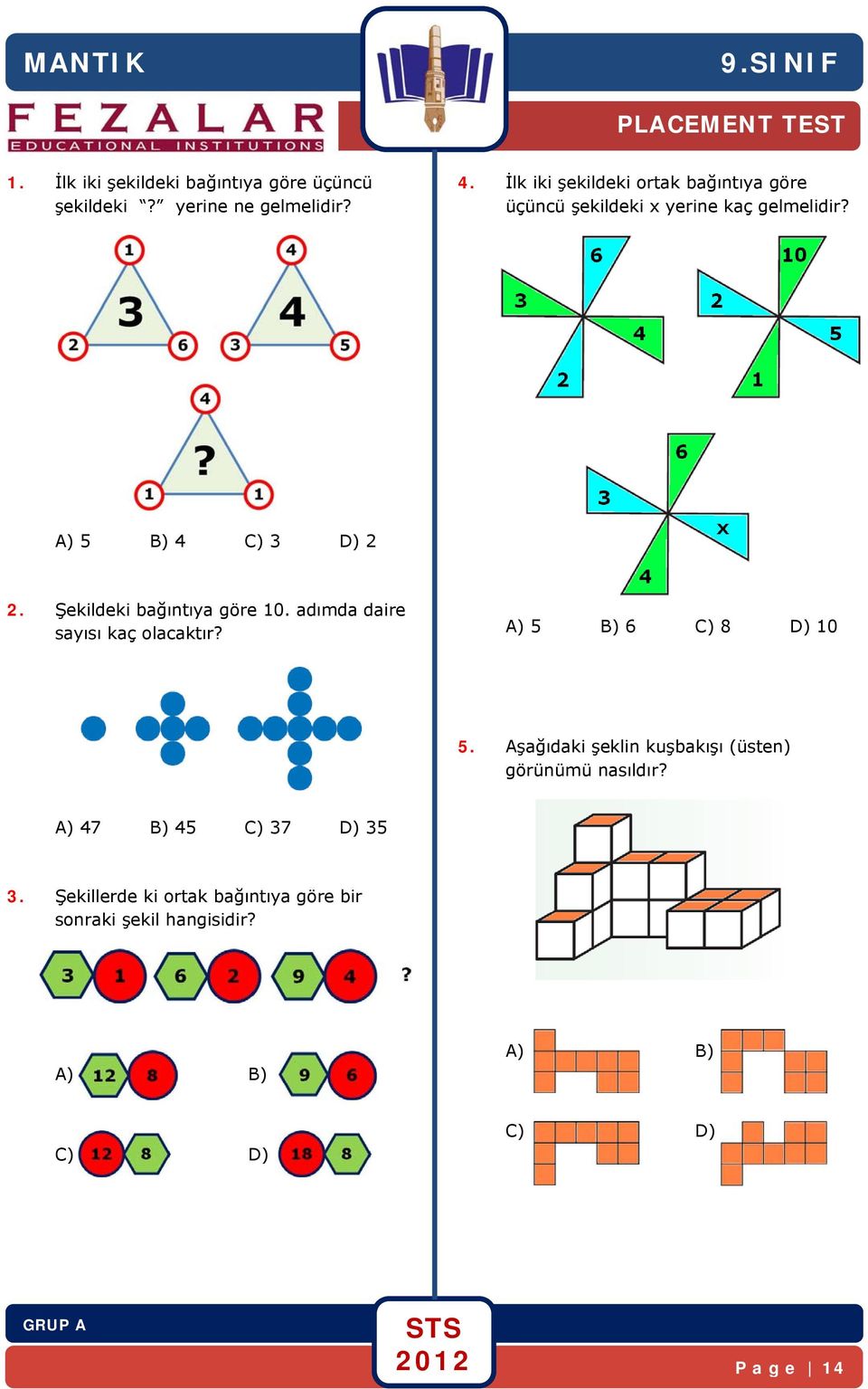 Şekildeki bağıntıya göre 10. adımda daire sayısı kaç olacaktır? A) 5 B) 6 C) 8 D) 10 5.