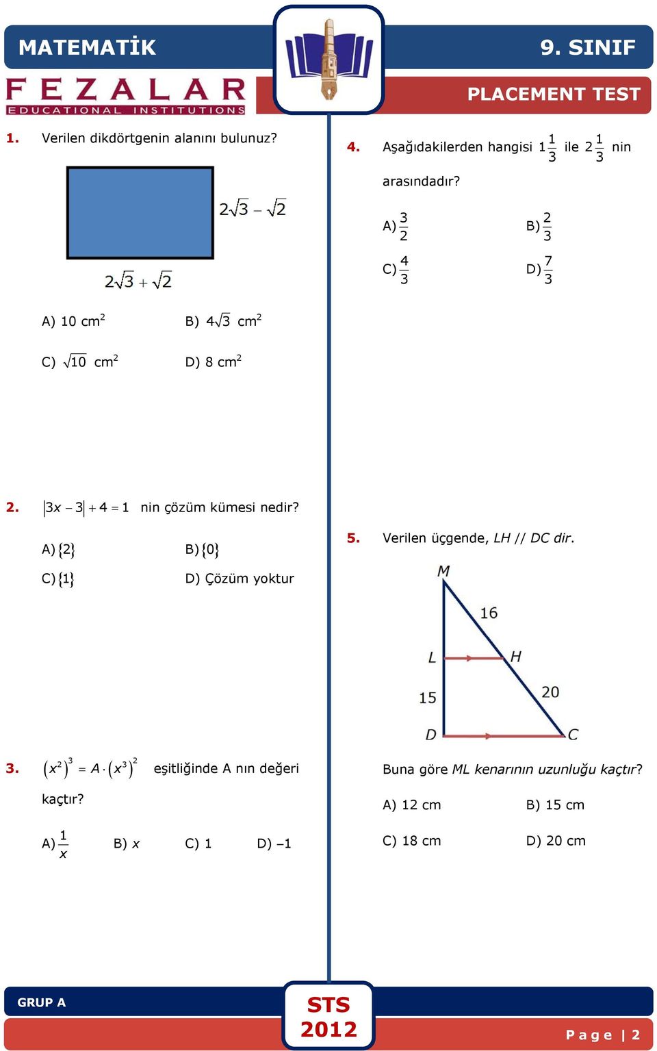 A) 3 B) 3 C) 4 3 D) 7 3 A) 10 cm B) 4 3 cm C) 10 cm D) 8 cm. 3x 3 4 1 nin çözüm kümesi nedir? A) B) 0 5.