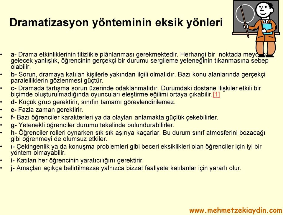 Bazı konu alanlarında gerçekçi paralelliklerin gözlenmesi güçtür. c- Dramada tartışma sorun üzerinde odaklanmalıdır.