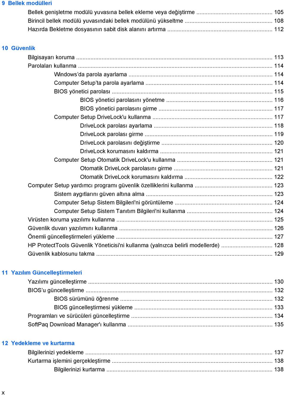 .. 114 BIOS yönetici parolası... 115 BIOS yönetici parolasını yönetme... 116 BIOS yönetici parolasını girme... 117 Computer Setup DriveLock'u kullanma... 117 DriveLock parolası ayarlama.