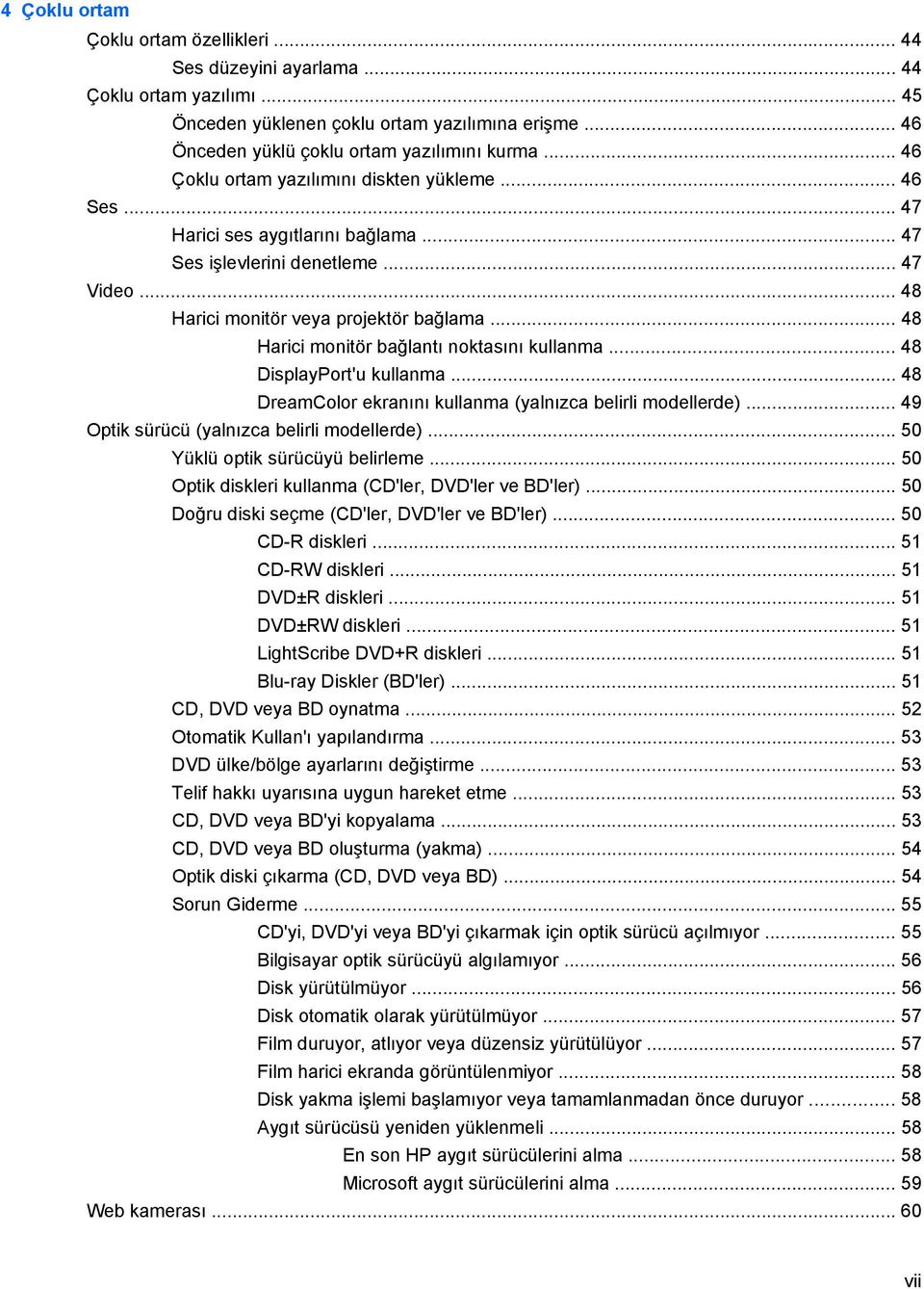 .. 48 Harici monitör bağlantı noktasını kullanma... 48 DisplayPort'u kullanma... 48 DreamColor ekranını kullanma (yalnızca belirli modellerde)... 49 Optik sürücü (yalnızca belirli modellerde).