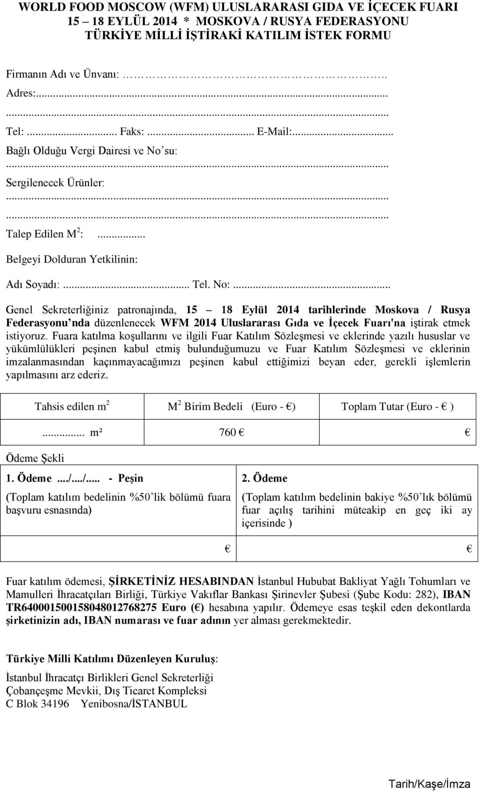 .. Genel Sekreterliğiniz patronajında, 15 18 Eylül 2014 tarihlerinde Moskova / Rusya Federasyonu nda düzenlenecek WFM 2014 Uluslararası Gıda ve İçecek Fuarı'na iştirak etmek istiyoruz.