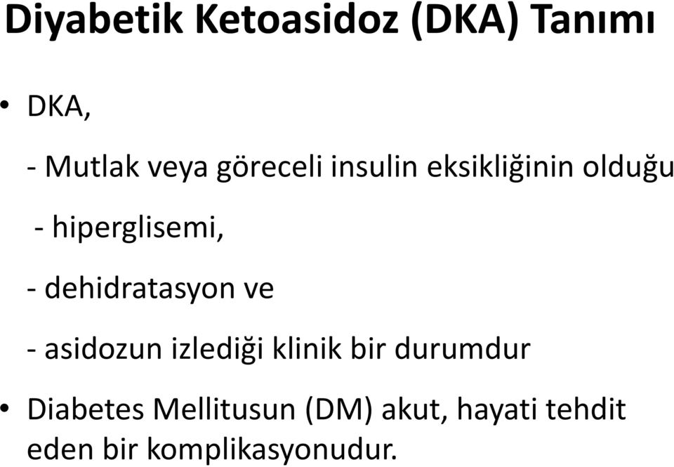 dehidratasyon ve - asidozun izlediği klinik bir durumdur