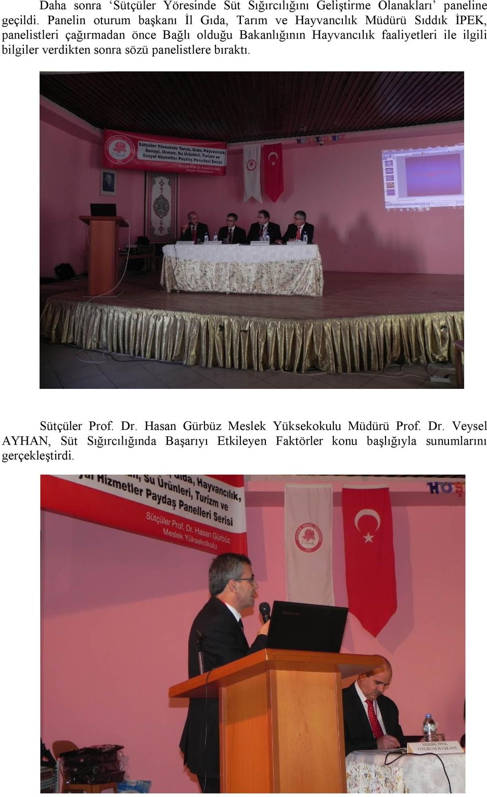 Bakanlığının Hayvancılık faaliyetleri ile ilgili bilgiler verdikten sonra sözü panelistlere bıraktı. Sütçüler Prof. Dr.