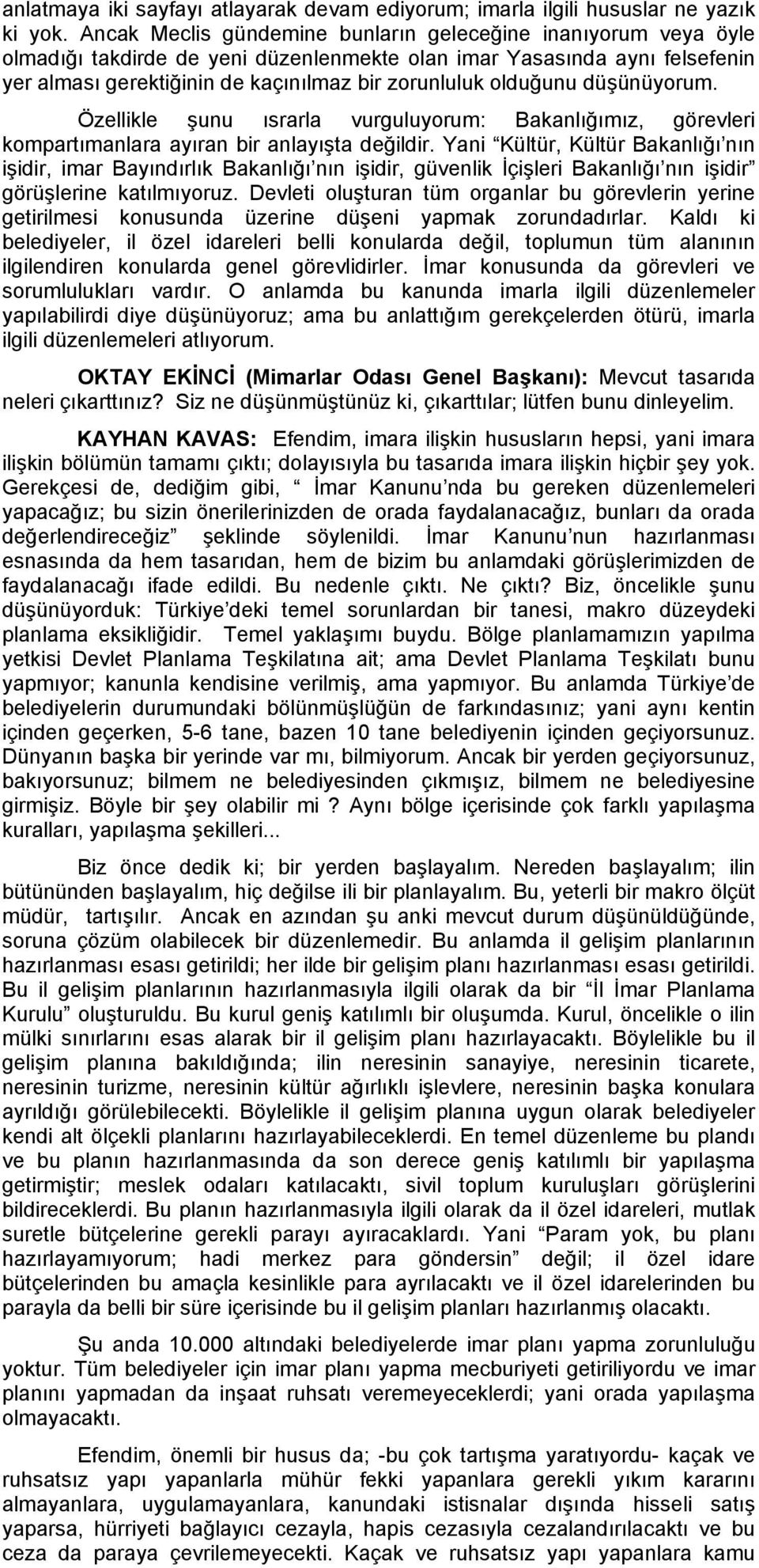 olduğunu düşünüyorum. Özellikle şunu ısrarla vurguluyorum: Bakanlığımız, görevleri kompartımanlara ayıran bir anlayışta değildir.