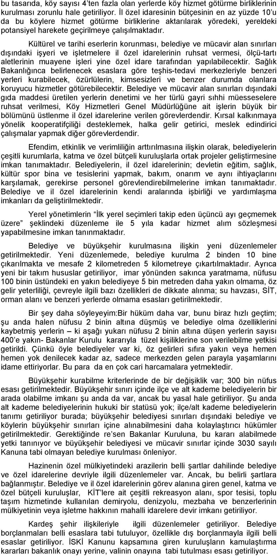 Kültürel ve tarihi eserlerin korunması, belediye ve mücavir alan sınırları dışındaki işyeri ve işletmelere il özel idarelerinin ruhsat vermesi, ölçü-tartı aletlerinin muayene işleri yine özel idare