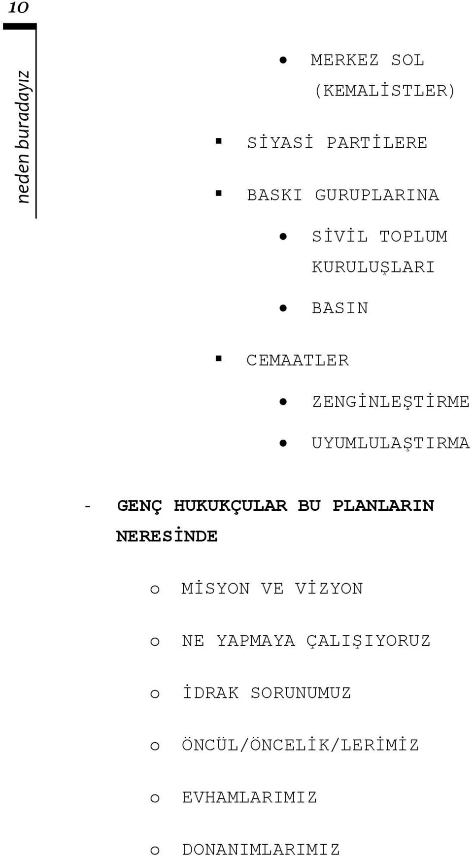 UYUMLULAŞTIRMA - GENÇ HUKUKÇULAR BU PLANLARIN NERESİNDE o o o o o o MİSYON