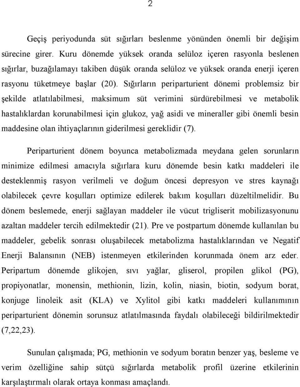 Sığırların periparturient dönemi problemsiz bir şekilde atlatılabilmesi, maksimum süt verimini sürdürebilmesi ve metabolik hastalıklardan korunabilmesi için glukoz, yağ asidi ve mineraller gibi