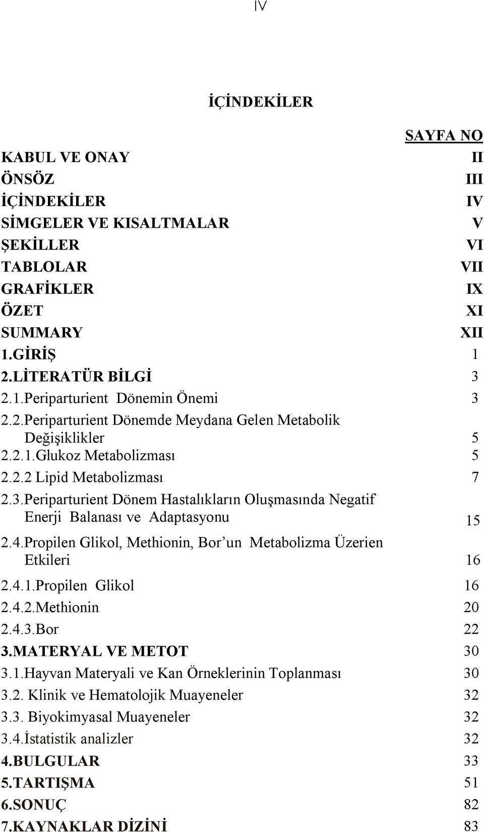 Periparturient Dönem Hastalıkların Oluşmasında Negatif Enerji Balanası ve Adaptasyonu 15 2.4.Propilen Glikol, Methionin, Bor un Metabolizma Üzerien Etkileri 16 2.4.1.Propilen Glikol 16 2.4.2.Methionin 20 2.