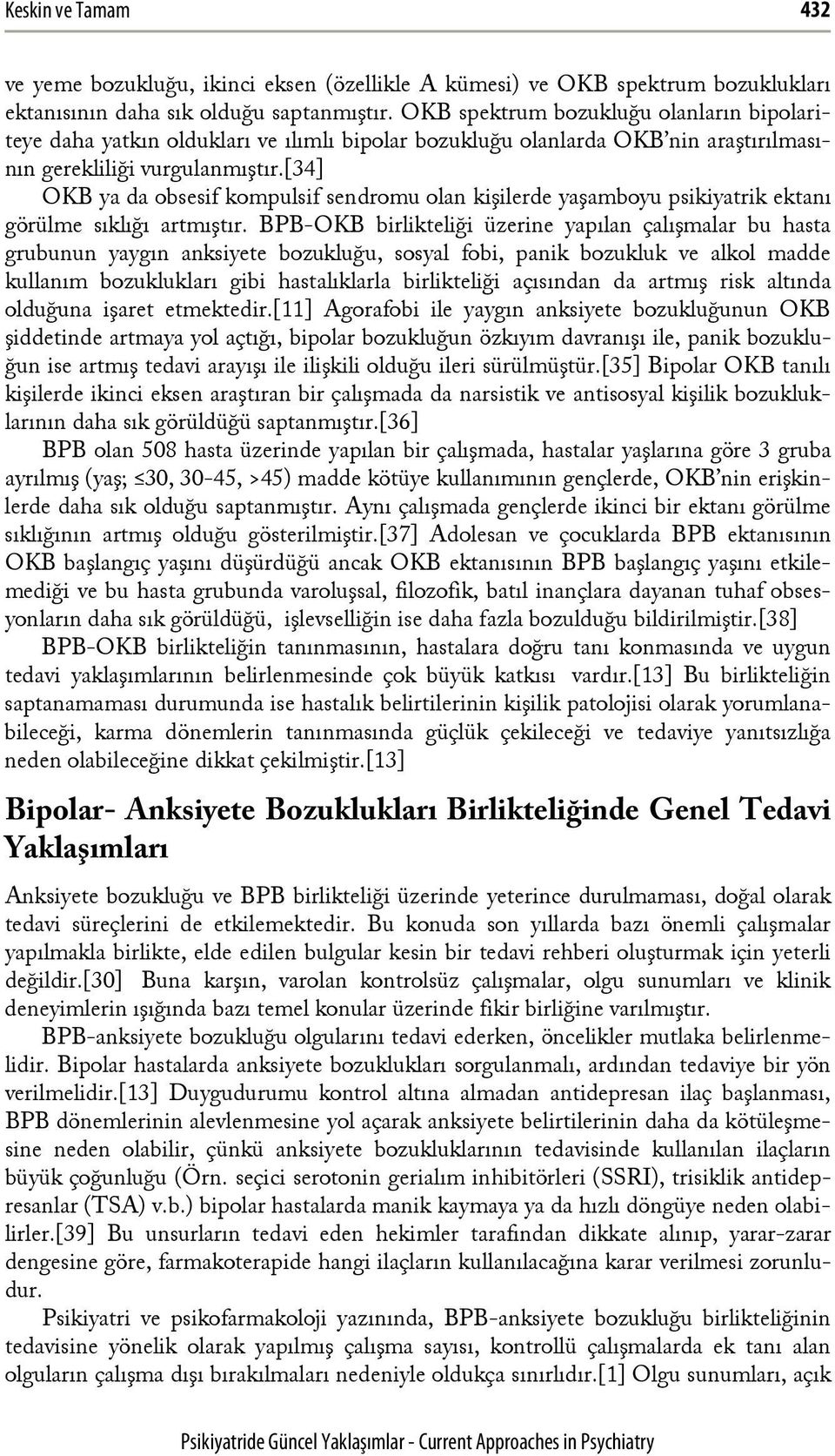 [34] OKB ya da obsesif kompulsif sendromu olan kişilerde yaşamboyu psikiyatrik ektanı görülme sıklığı artmıştır.