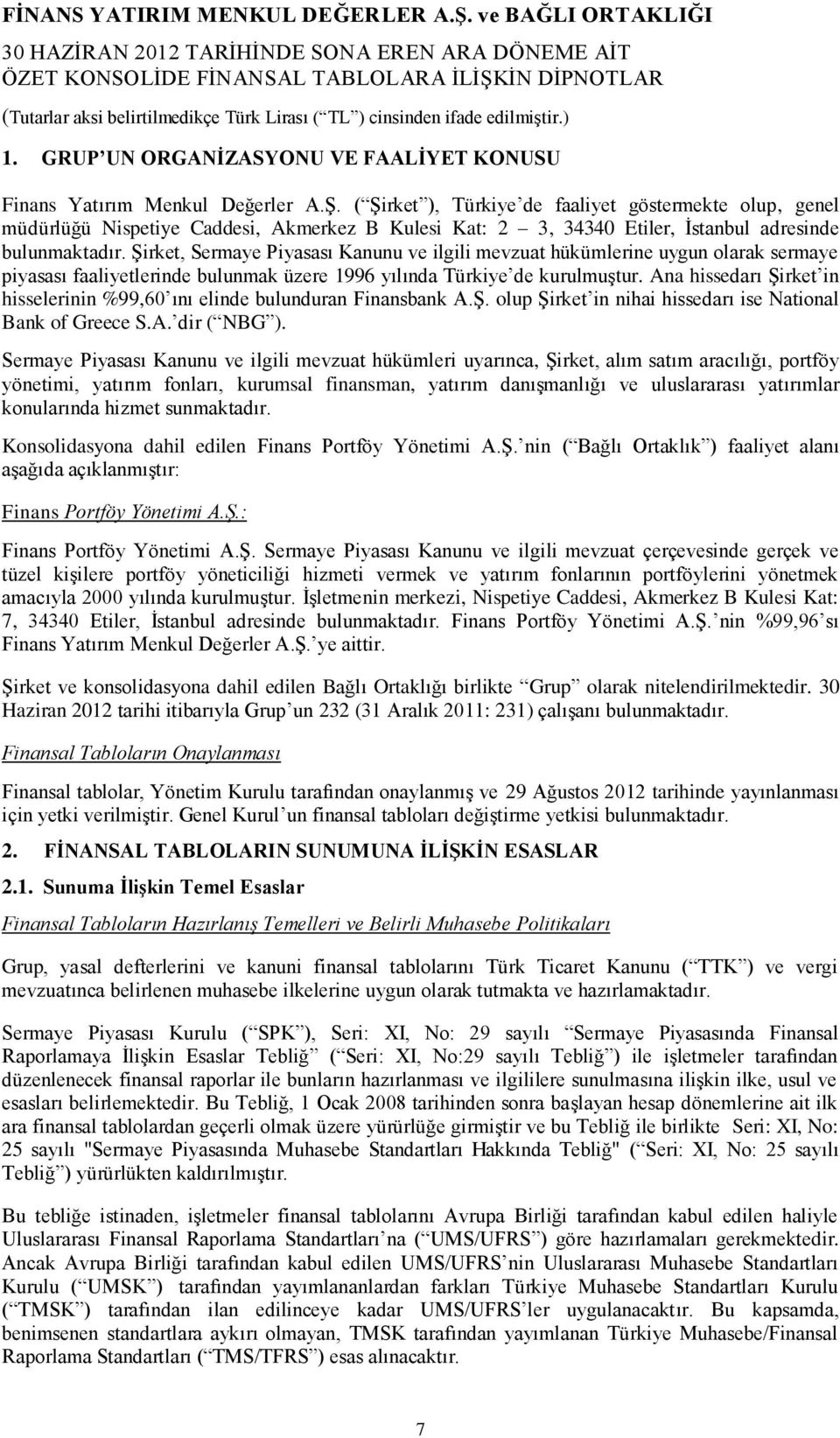 Şirket, Sermaye Piyasası Kanunu ve ilgili mevzuat hükümlerine uygun olarak sermaye piyasası faaliyetlerinde bulunmak üzere 1996 yılında Türkiye de kurulmuştur.