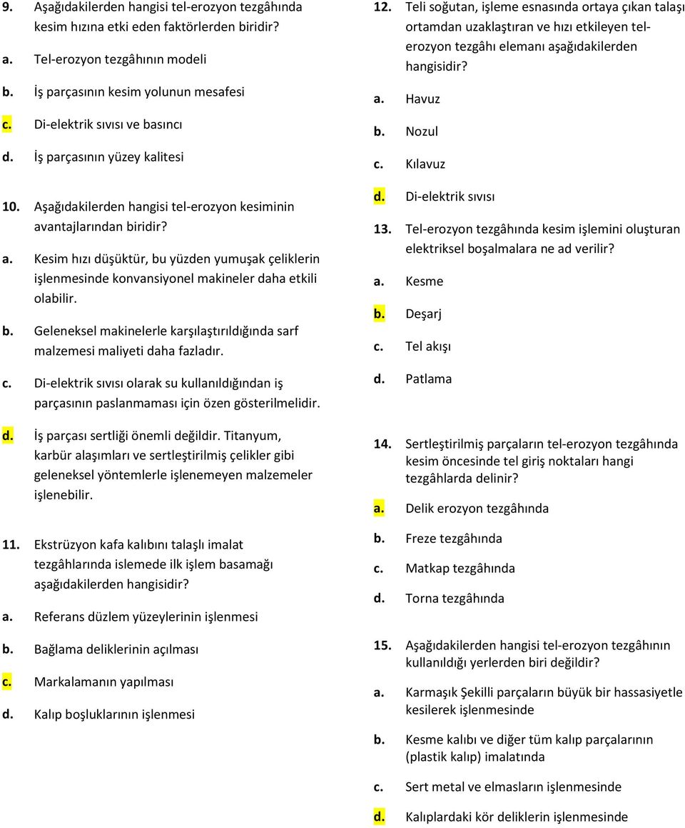 antajlarından biridir? a. Kesim hızı düşüktür, bu yüzden yumuşak çeliklerin işlenmesinde konvansiyonel makineler daha etkili olabilir. b. Geleneksel makinelerle karşılaştırıldığında sarf malzemesi maliyeti daha fazladır.